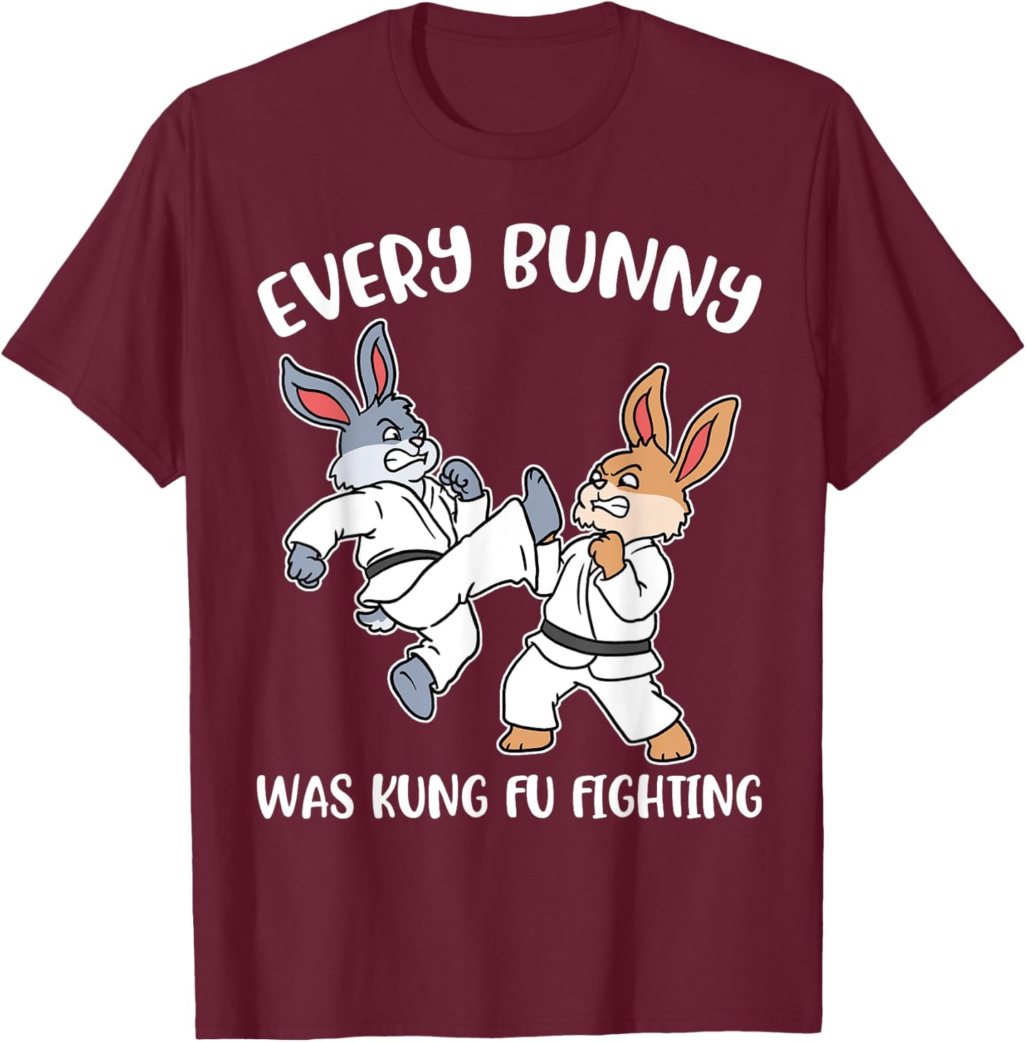 Every Bunny Was Kung Fu Fighting T-Shirt - T-Shirt | Maroon