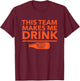 THIS TEAM MAKES ME DRINK Orange Beer T Shirt T-Shirt - T-Shirt | Maroon
