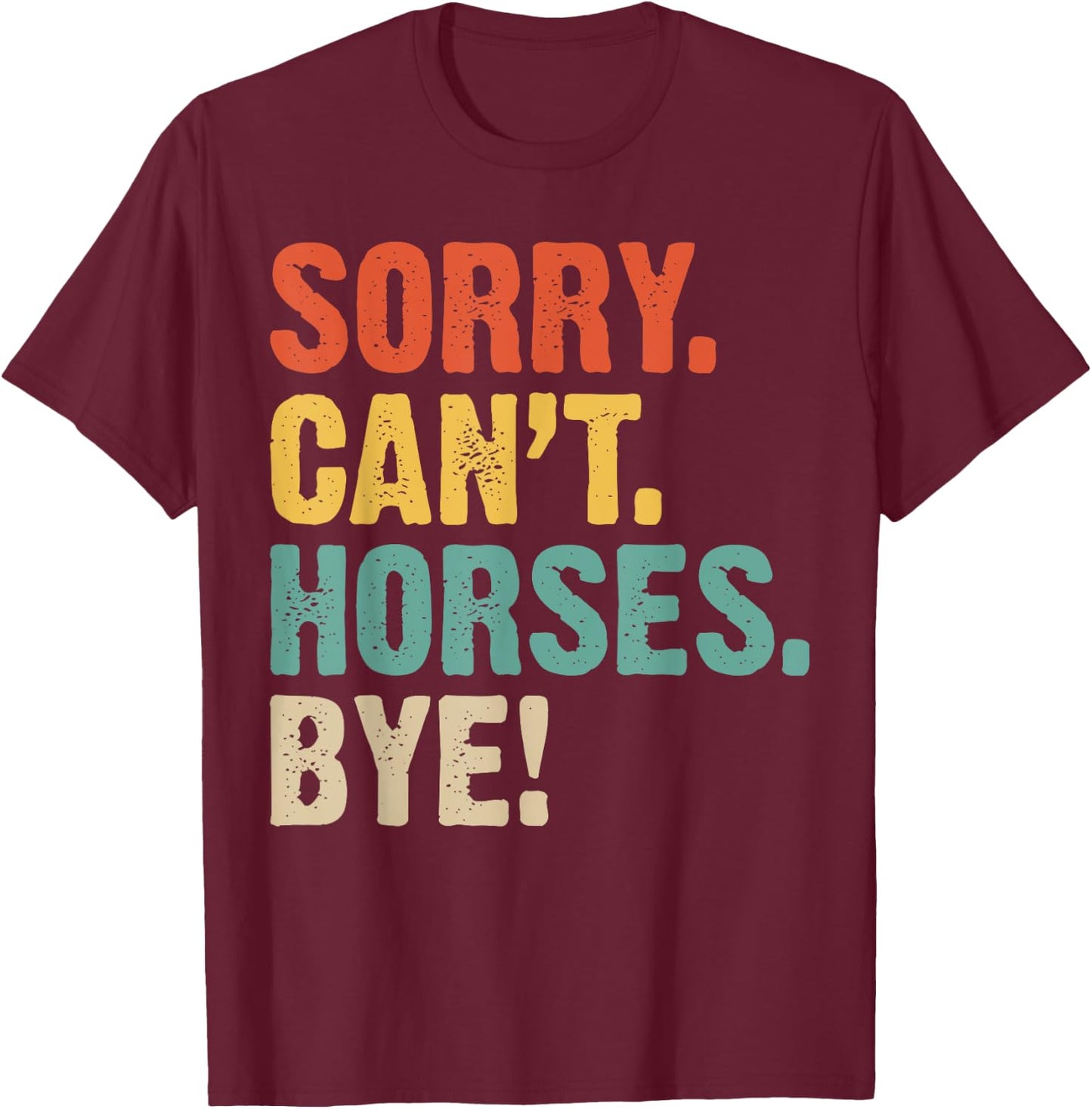 mit Aufschrift "Sorry Can't Horses Bye Horses" T-Shirt - T-Shirt | Maroon