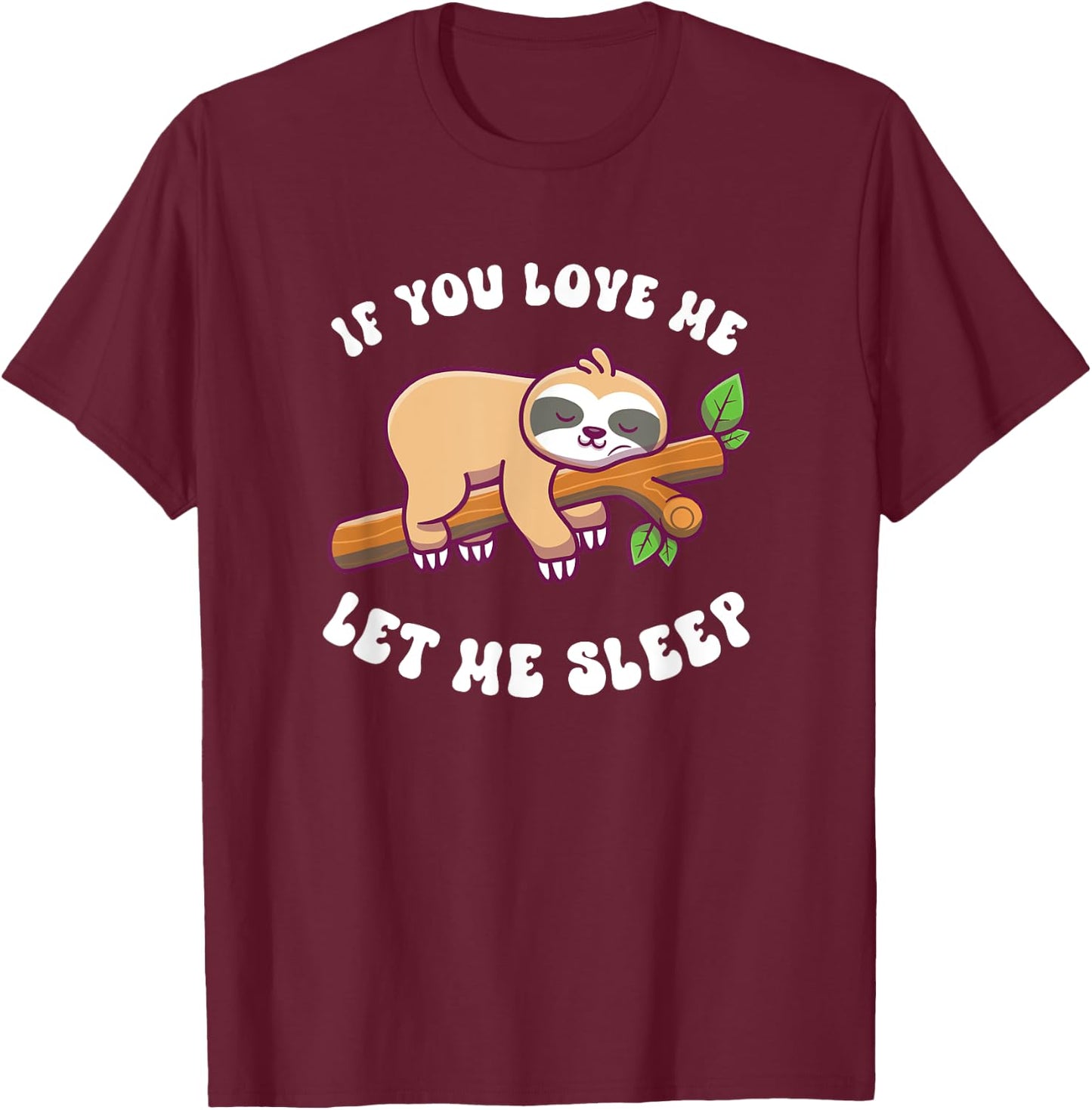 Sloth If You Love Me Let Me Sleep T-Shirt - T-Shirt | Maroon