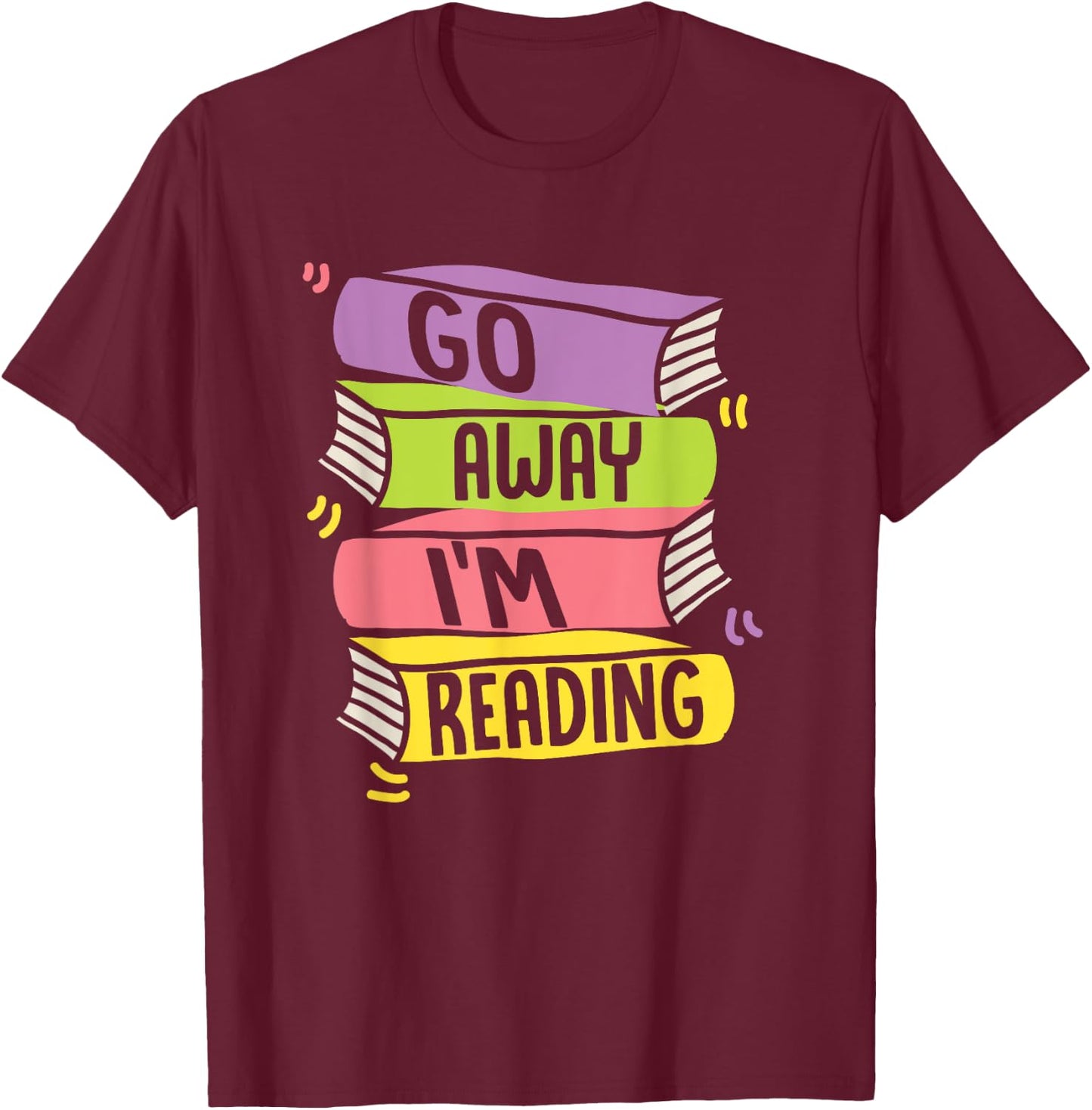 Go Away Im Reading Book Literature T-Shirt - T-Shirt | Maroon