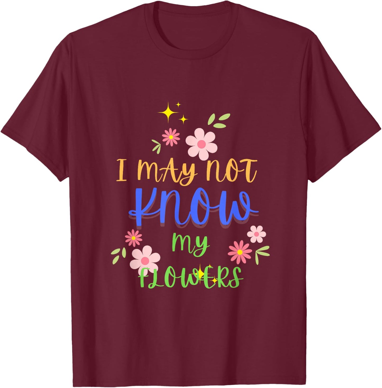 I May Not Know My Flowers Retro T-Shirt - T-Shirt | Maroon