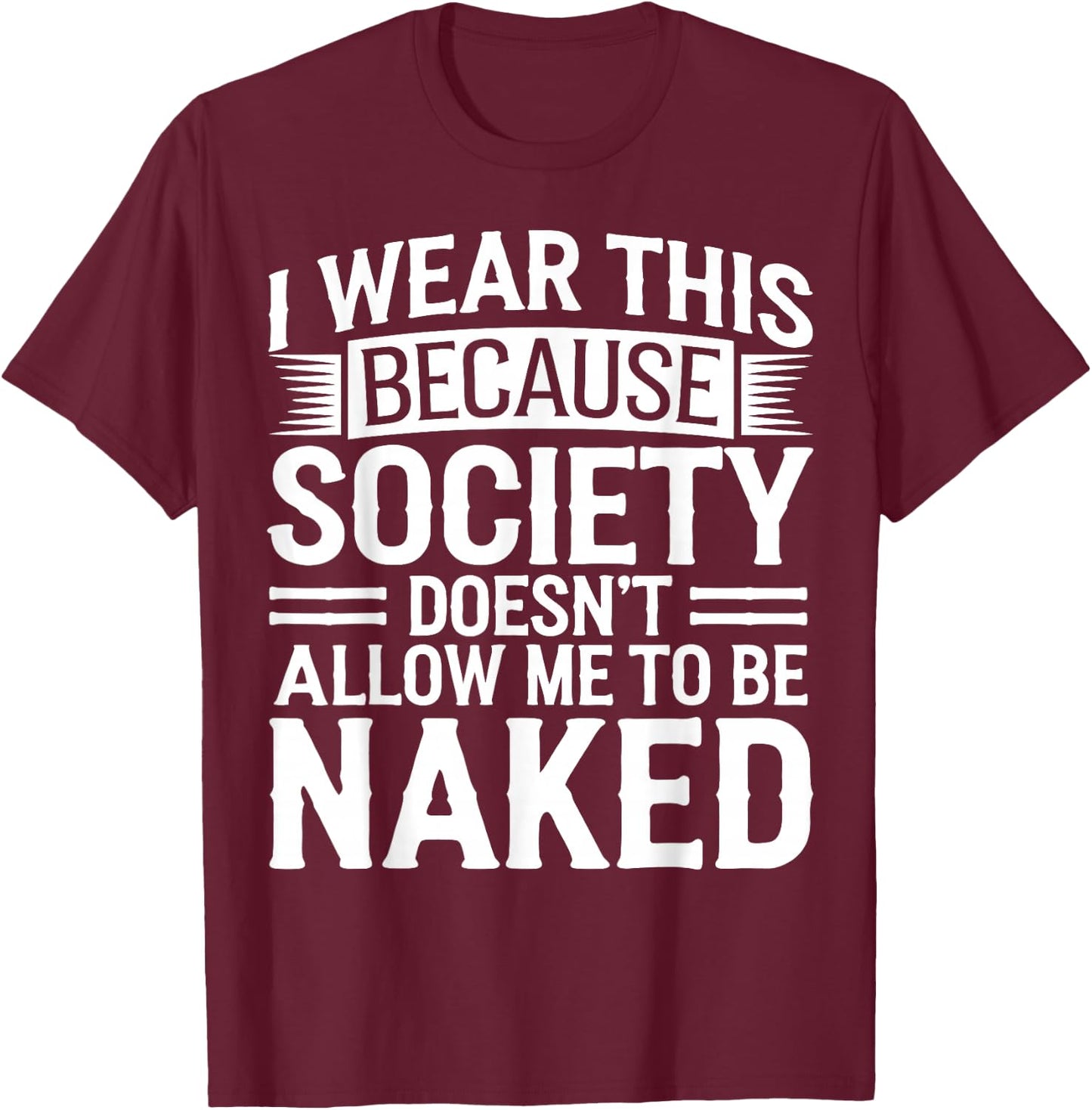Naturist No Shirt Anti Clothes Naked Nudist T-Shirt - T-Shirt | Maroon