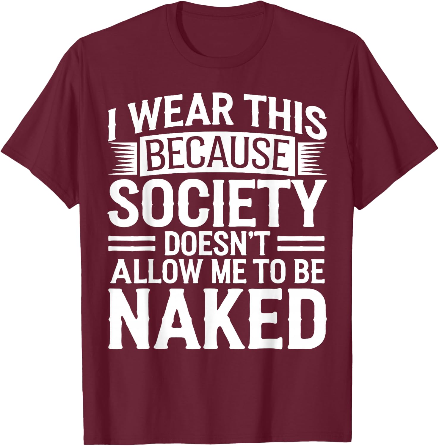 Naturist No Shirt Anti Clothes Naked Nudist T-Shirt - T-Shirt | Maroon