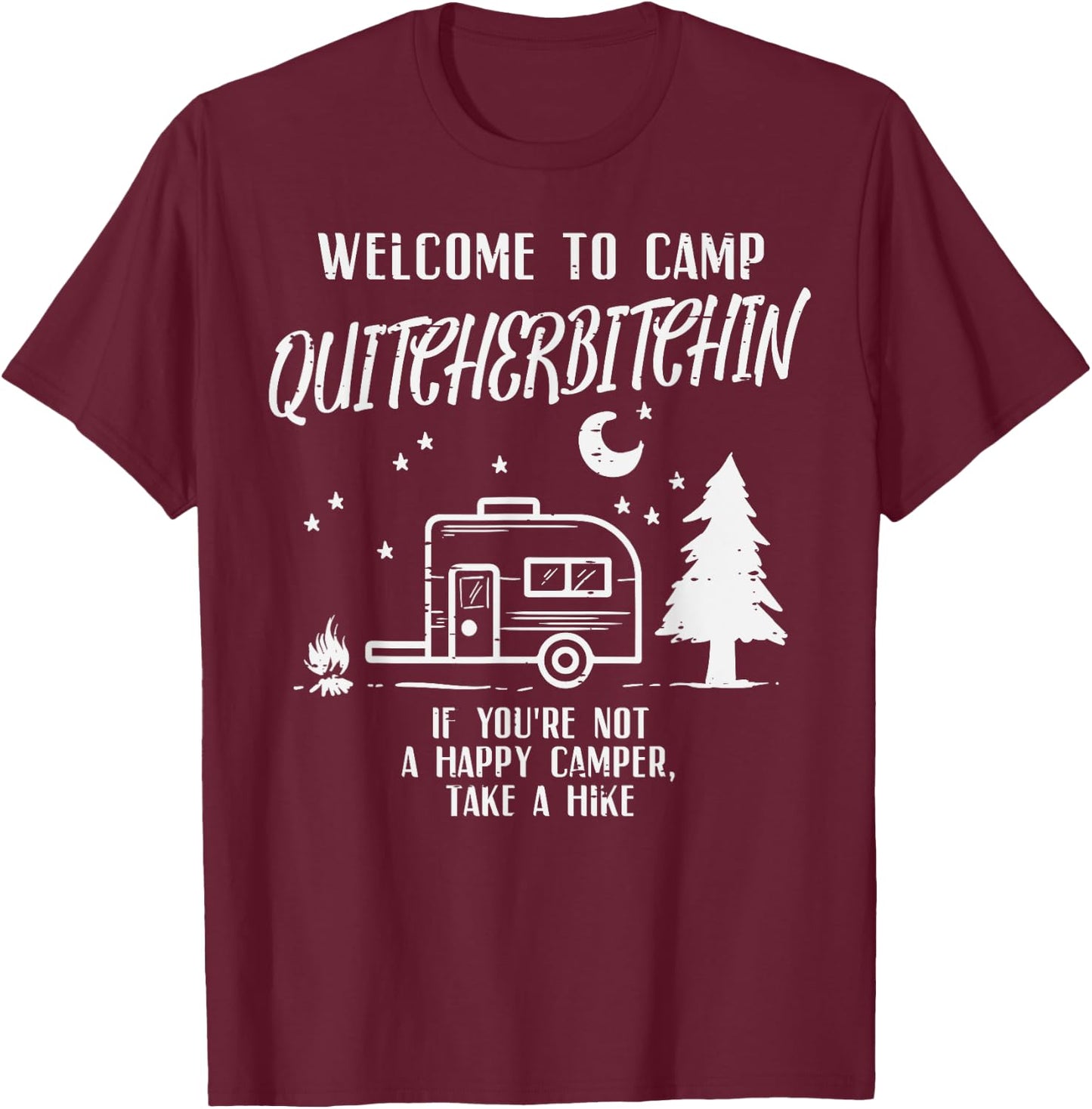 Welcome Camp Quitcherbitchin Funny Camping Camper Women Men T-Shirt - T-Shirt | Maroon