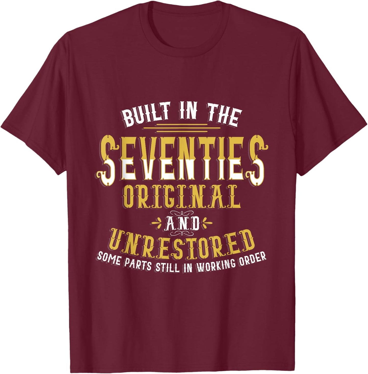 Built In Seventies Original Unrestored 40th Birthday Funny T-Shirt - T-Shirt | Maroon