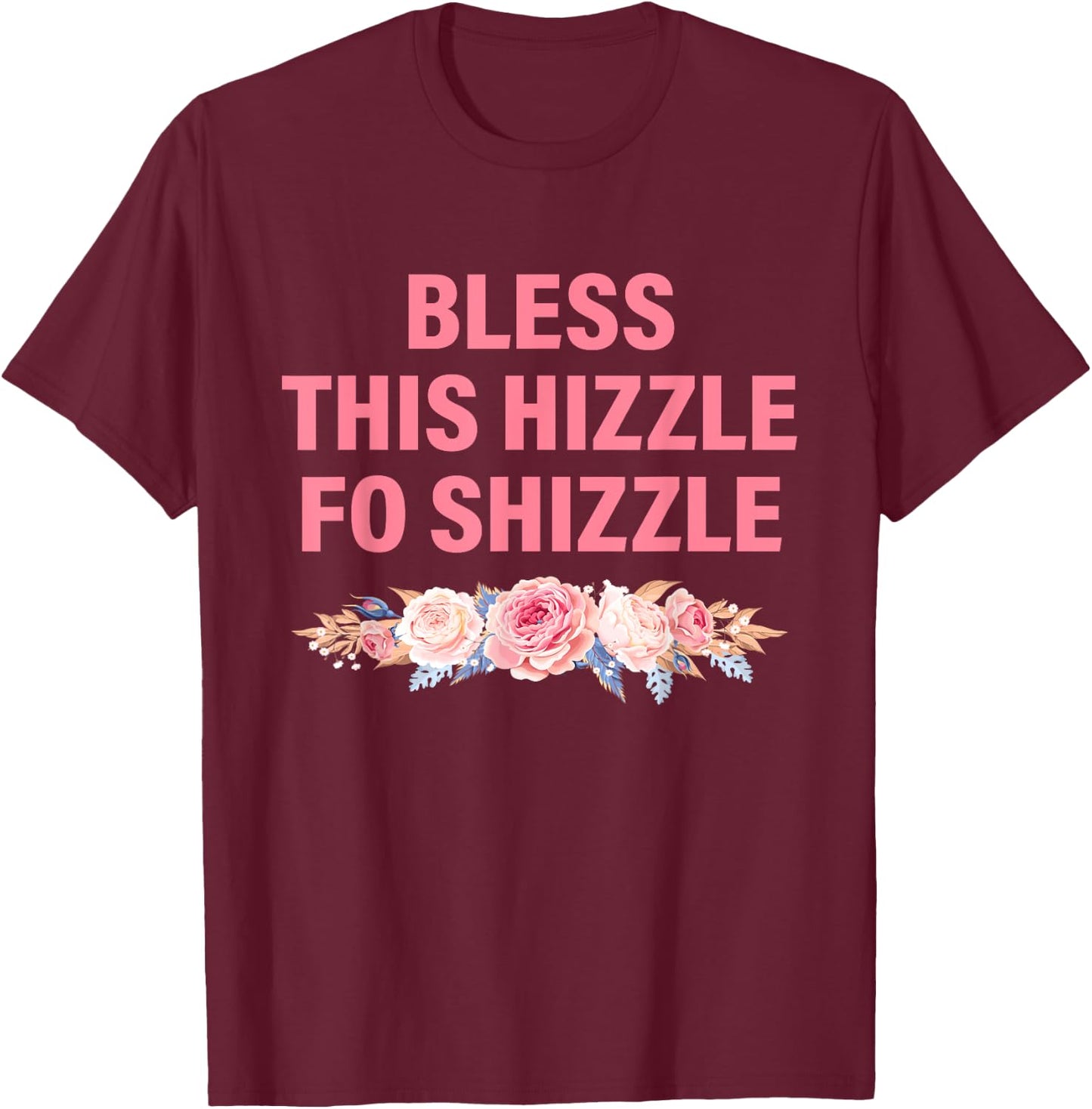 Less This Hizzle Fo Shizzle Funny T-Shirt - T-Shirt | Maroon