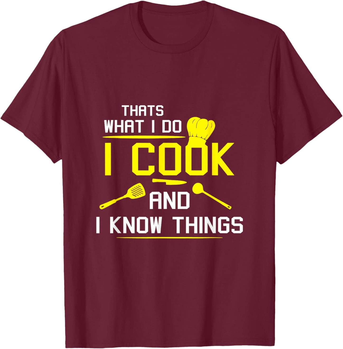 Chef Geek Food Funny I Cook and I Know Things T-Shirt - T-Shirt | Maroon