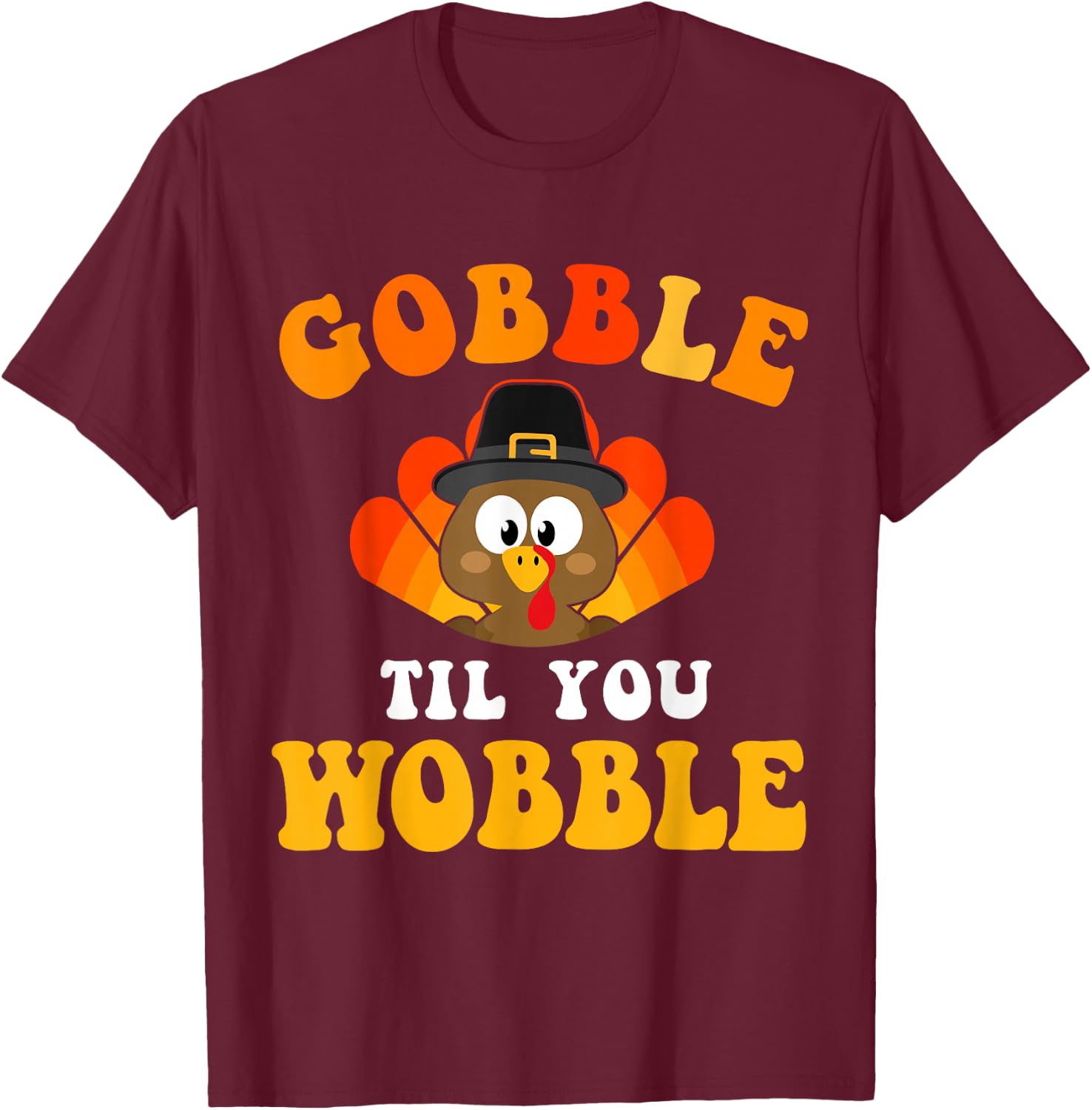 Funny thanksgiving gobble til you wobble turkey T-Shirt - T-Shirt | Maroon