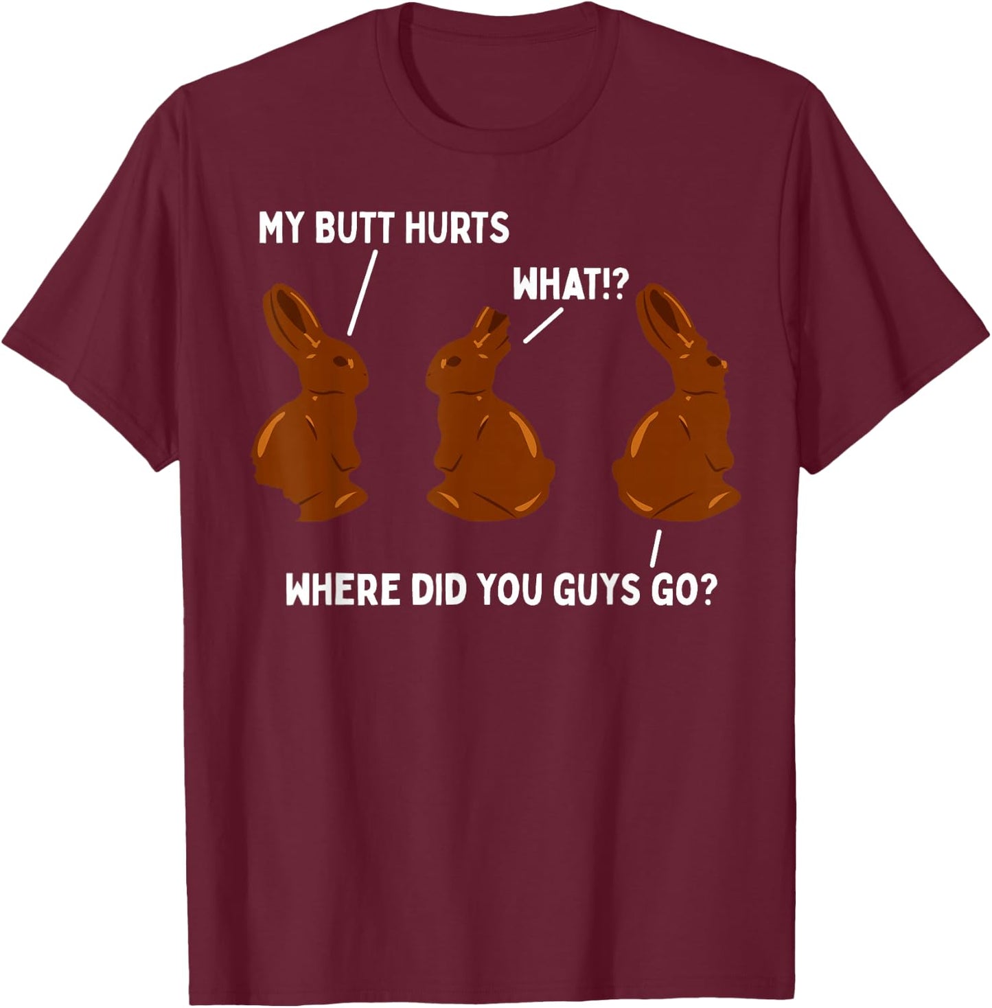 My Butt Hurts Chocolate Bunny Easter Funny T-Shirt - T-Shirt | Maroon