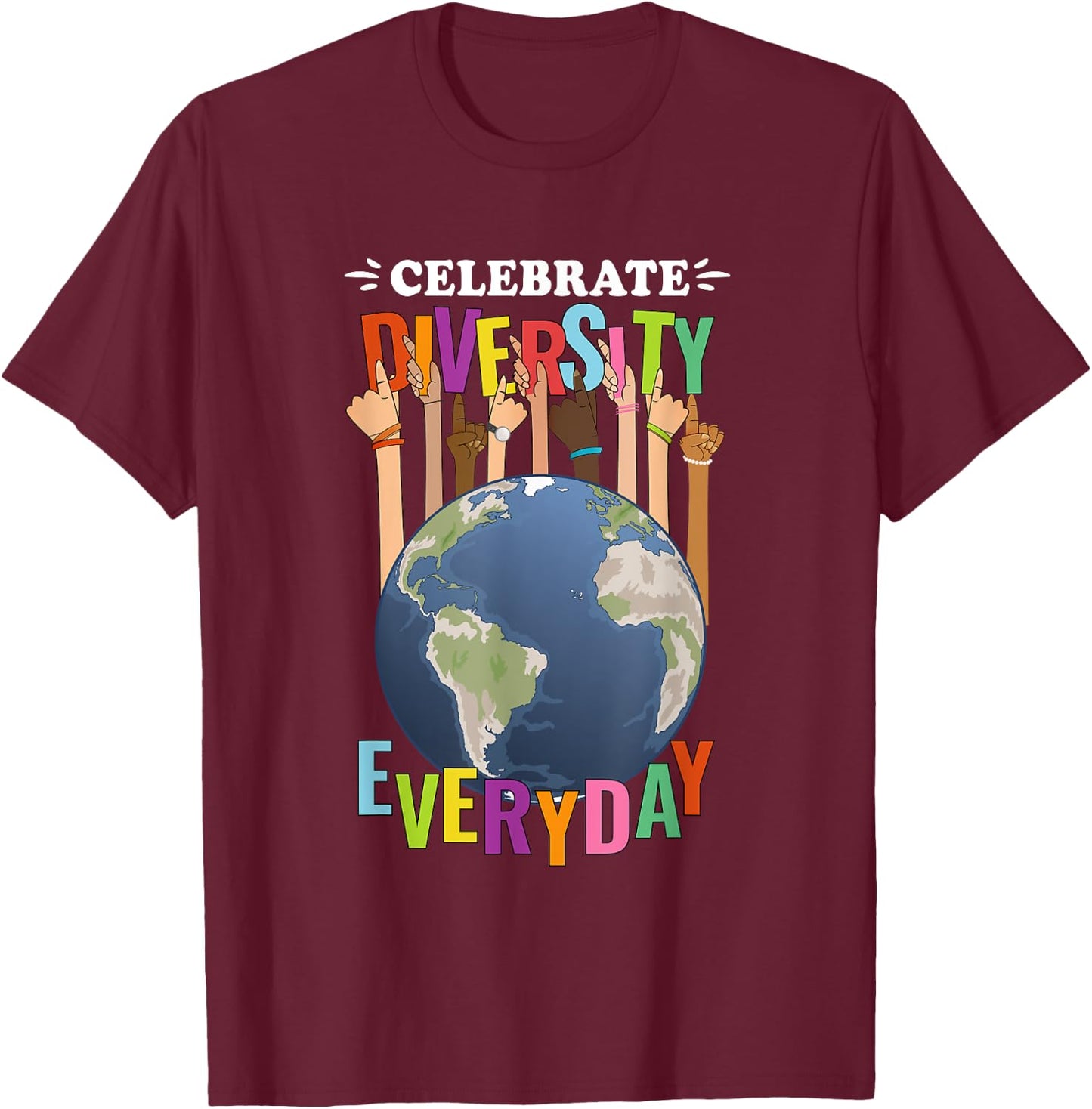 Celebrate Diversity Everyday Teachers School student Pupil Men Women Kids T-Shirt - T-Shirt | Maroon