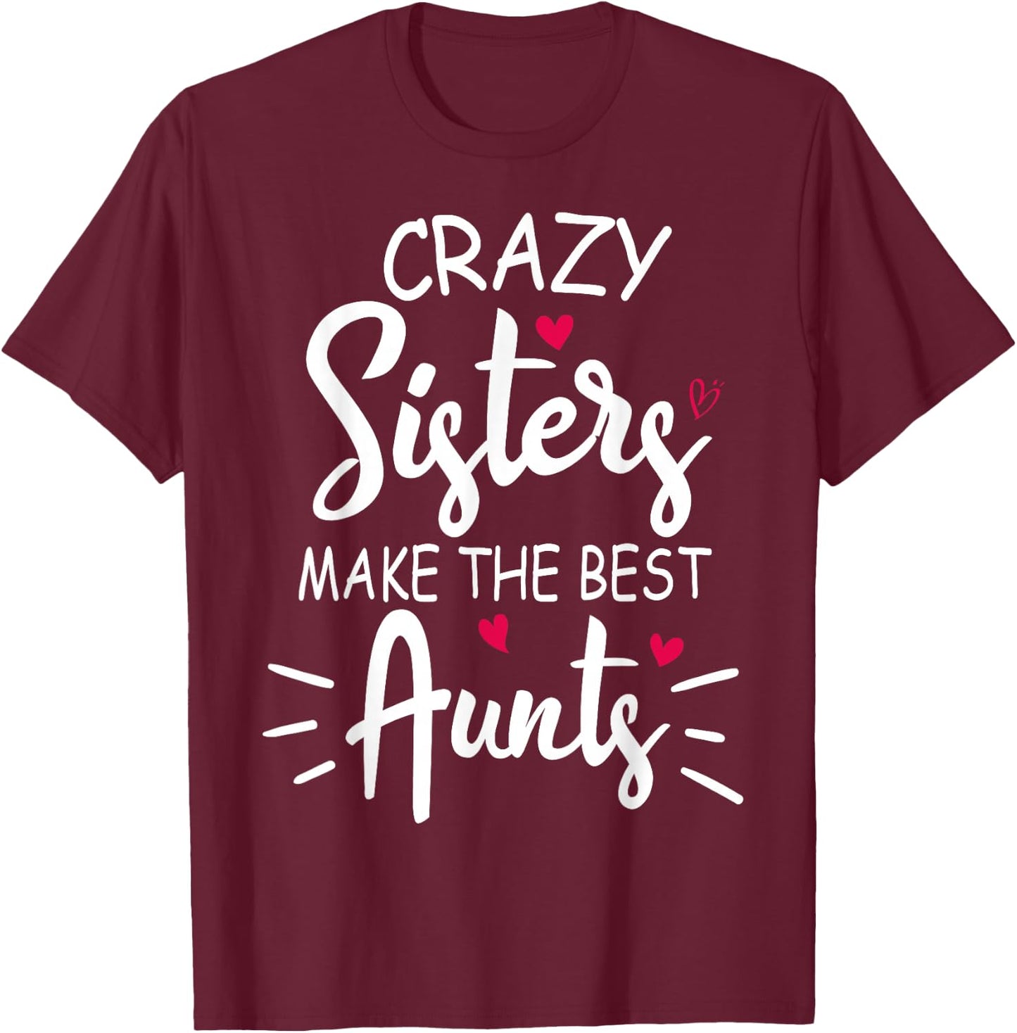 Crazy Sisters Make The Best Aunts T-Shirt - T-Shirt | Maroon