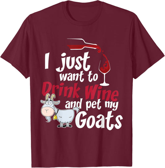 I Just Want To Drink Wine And Pet My Goats-Wine T-Shirt - T-Shirt | Maroon