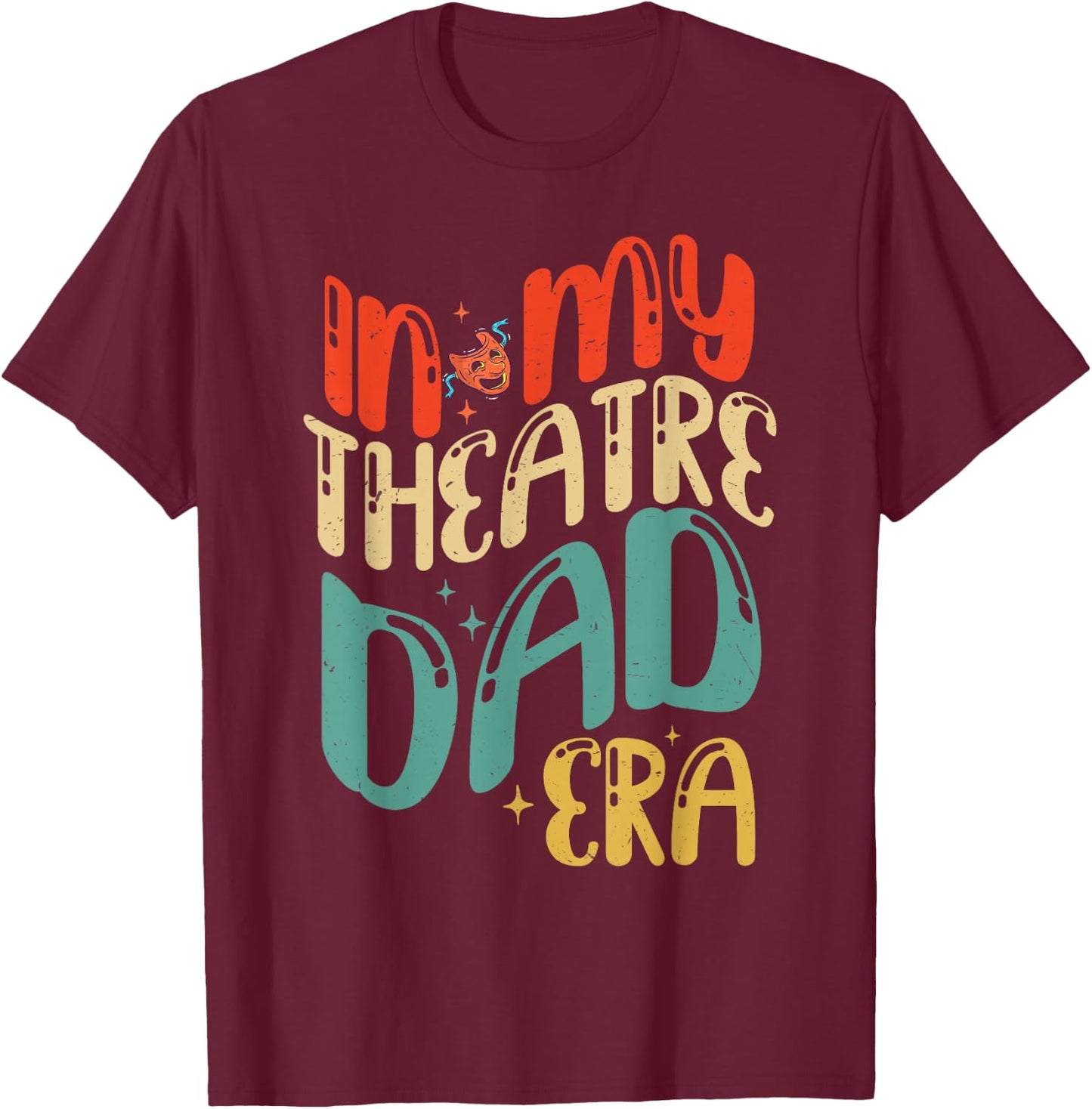In My Theatre Dad Era Groovy Drama Theater Thespian T-Shirt - T-Shirt | Maroon