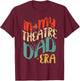 In My Theatre Dad Era Groovy Drama Theater Thespian T-Shirt - T-Shirt | Maroon