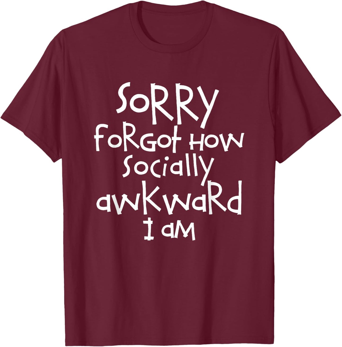 Trendy Sorry Forgot How Socially Awkward I Am T-Shirt - T-Shirt | Maroon