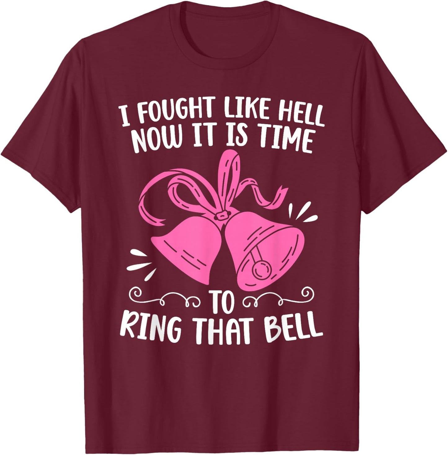 to Ring that Bell Last Day of Chemo Survivor End of Chemo T-Shirt - T-Shirt | Maroon