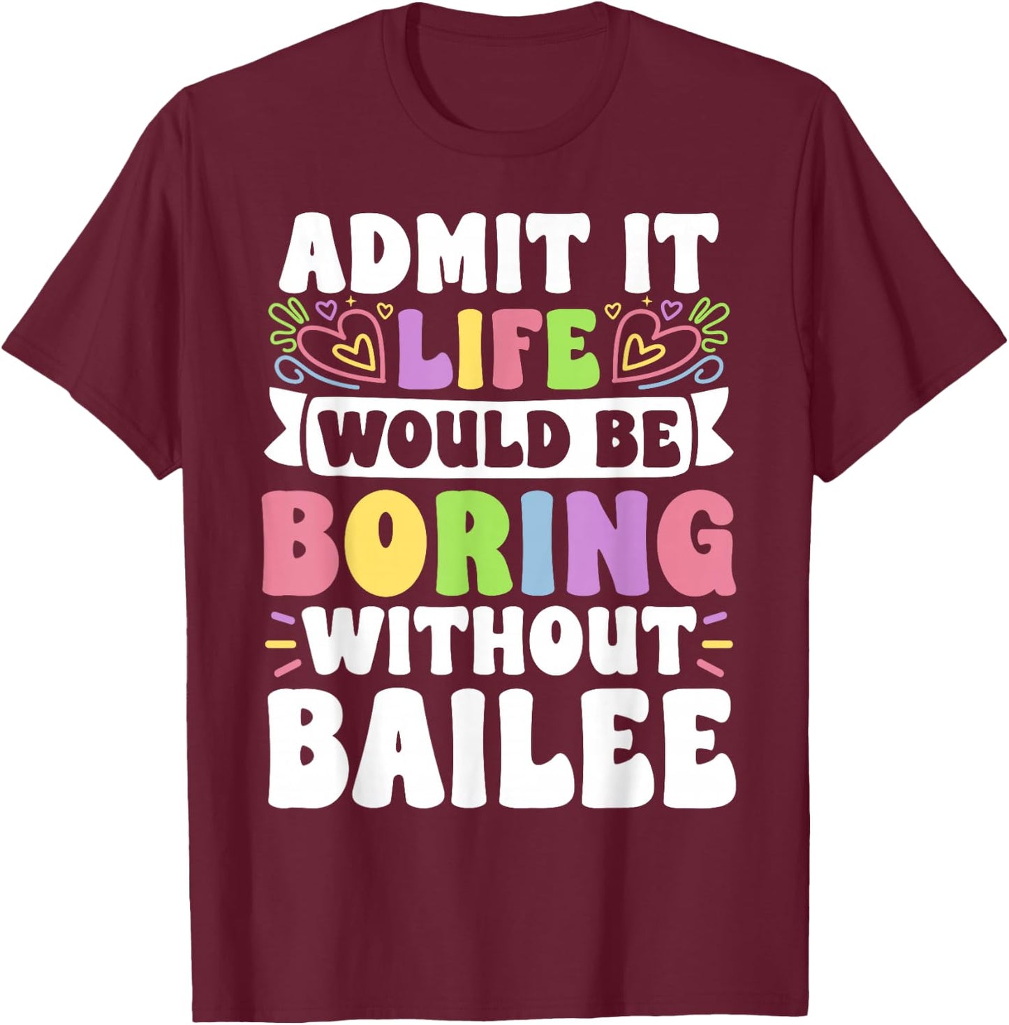 Bailee Personalized Name Funny Saying First Name Family T-Shirt - T-Shirt | Maroon