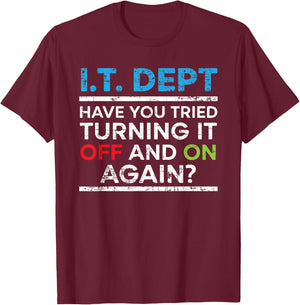 Have You Tried Turning It Off And On Again IT Guy T-Shirt - T-Shirt | Maroon
