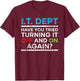 Have You Tried Turning It Off And On Again IT Guy T-Shirt - T-Shirt | Maroon