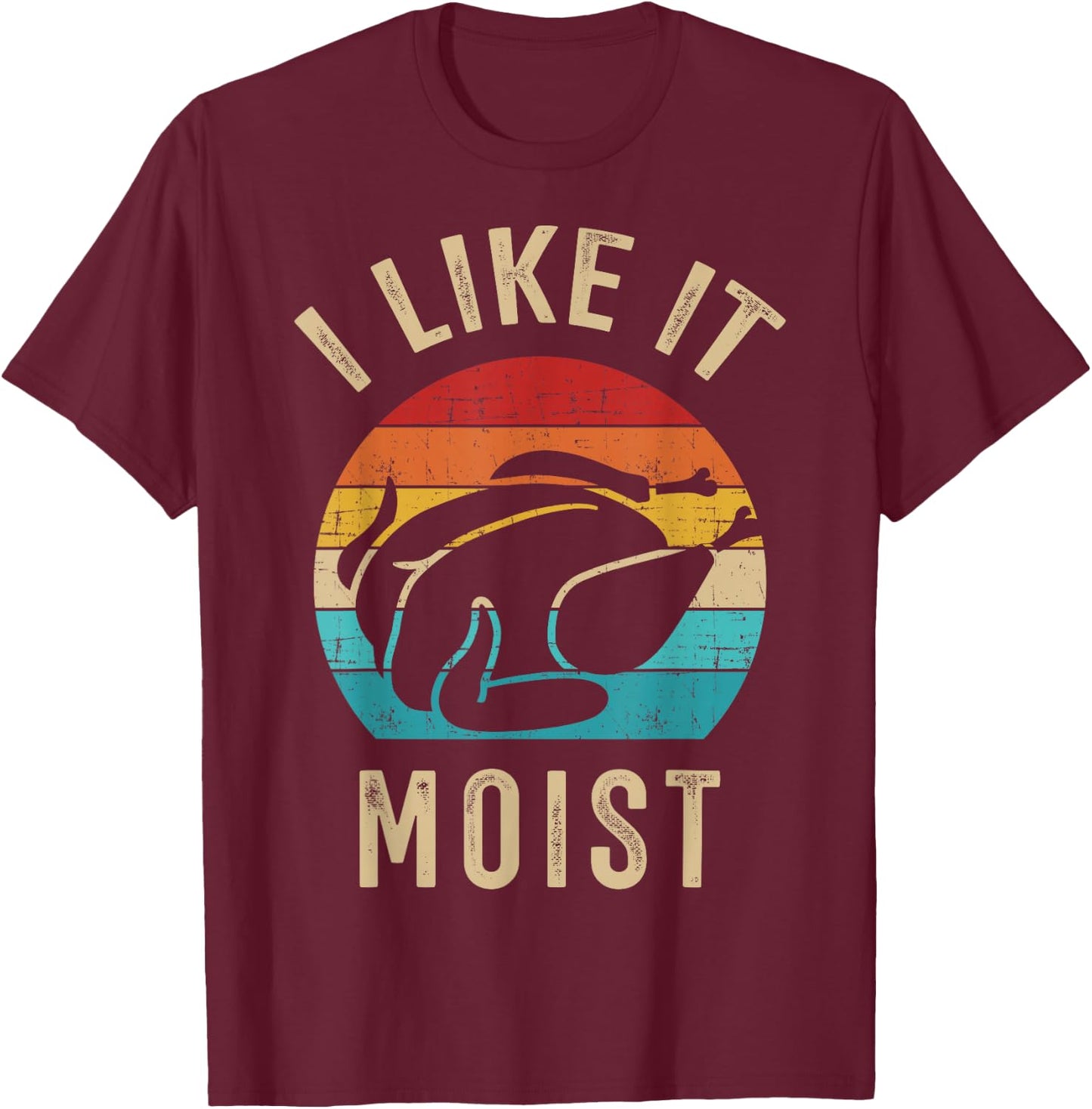I like it moist turkey vintage for thanksgiving retro dinner T-Shirt - T-Shirt | Maroon