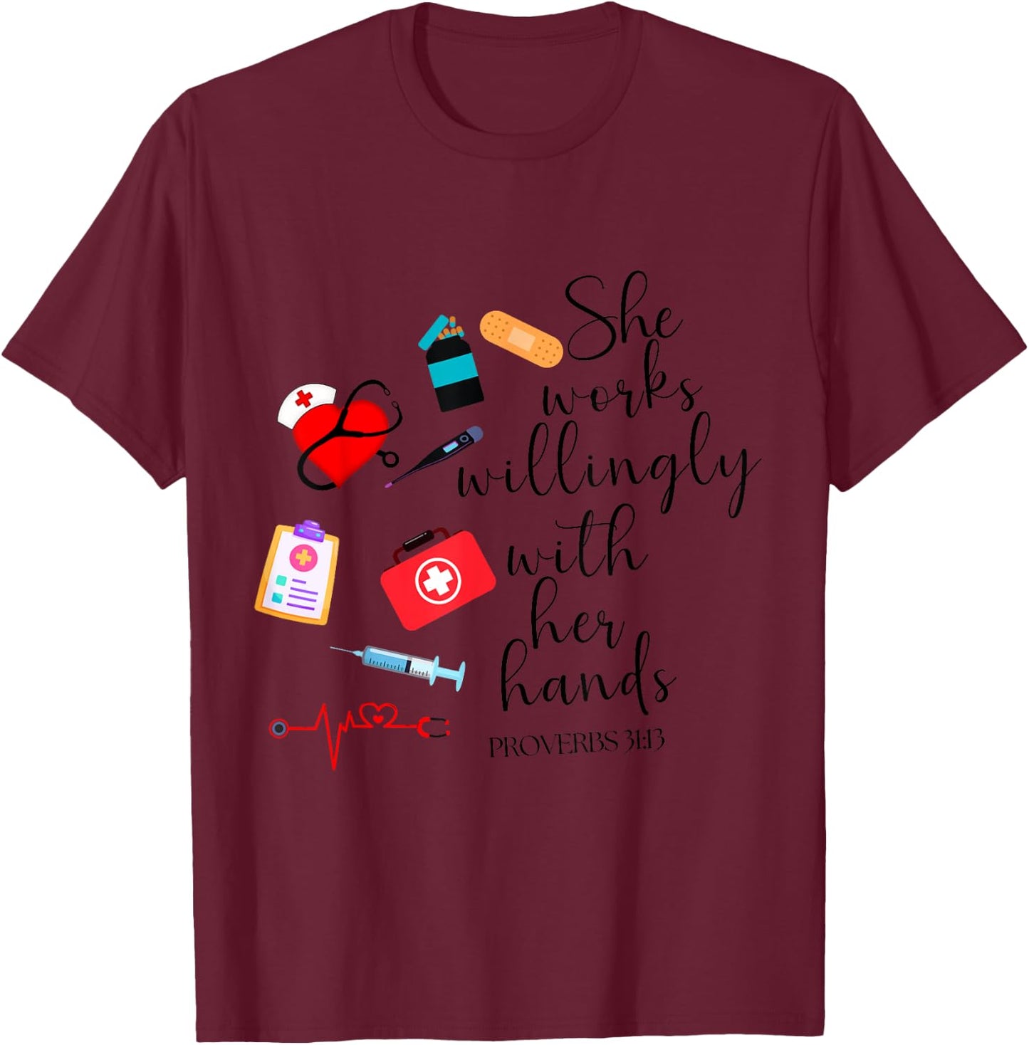 She works willingly with her hands Nurse Bible Verse T-Shirt - T-Shirt | Maroon