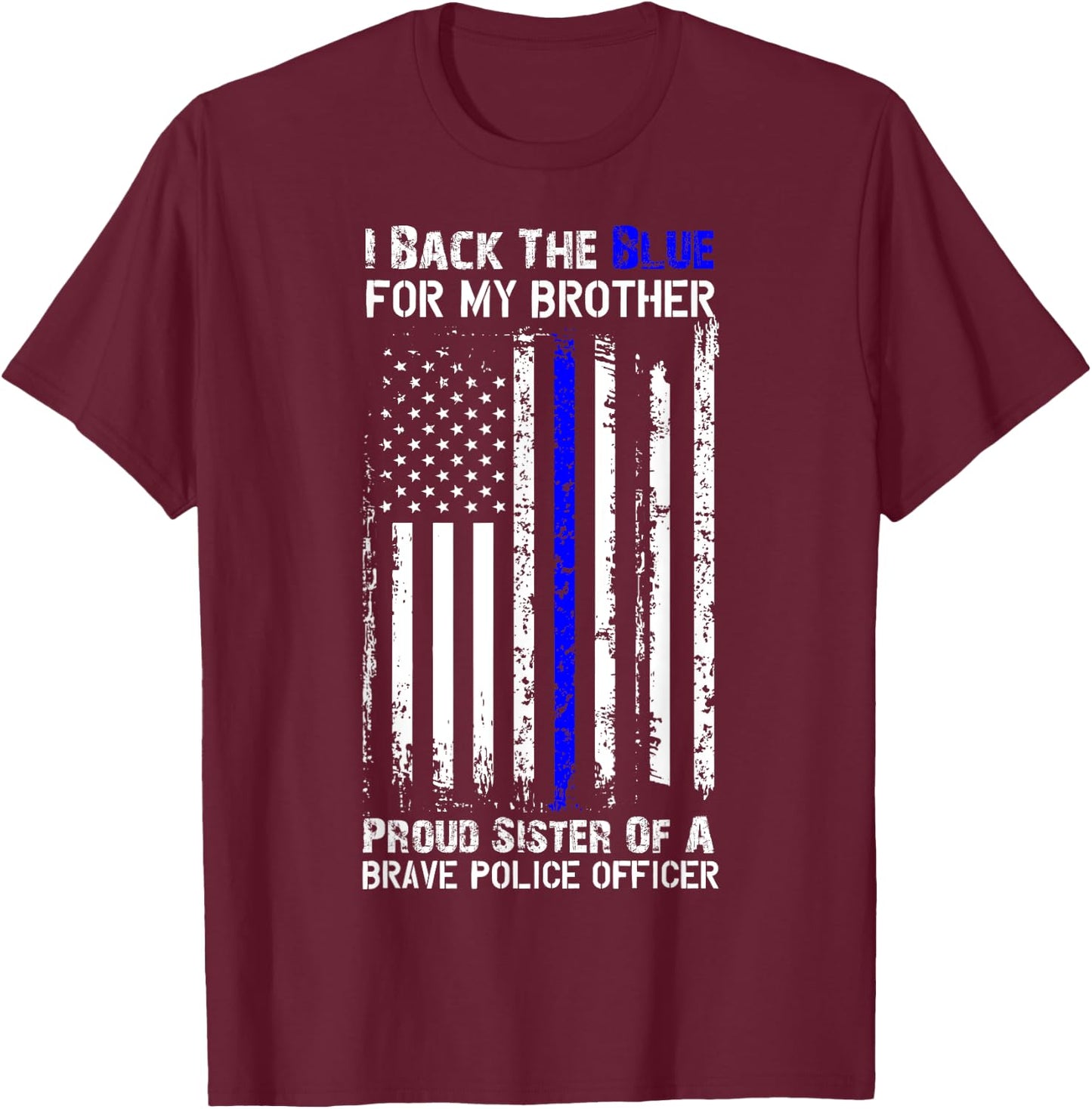 Police Flag Shirt - I Back The Blue For My Brother Sister T-Shirt - T-Shirt | Maroon