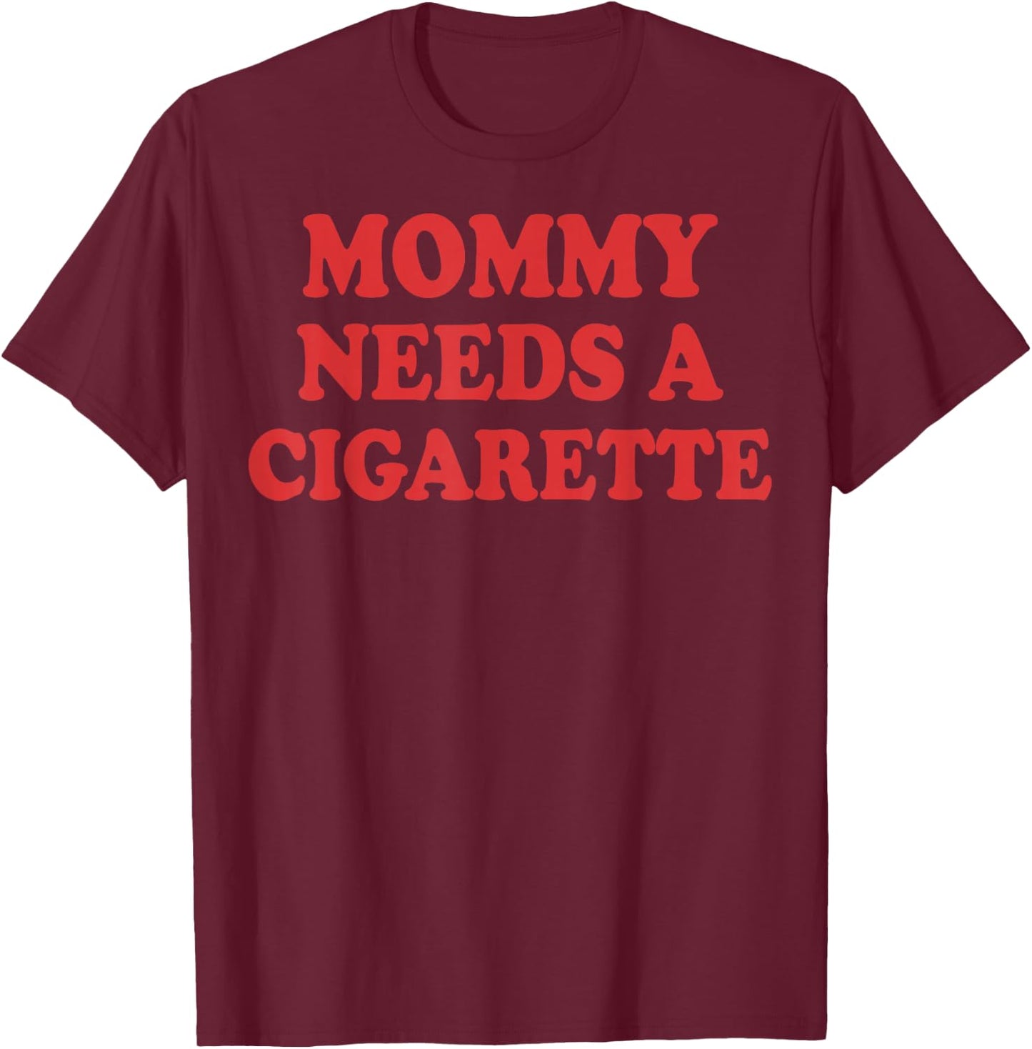 Mommy Needs A Cigarette T-Shirt - T-Shirt | Maroon