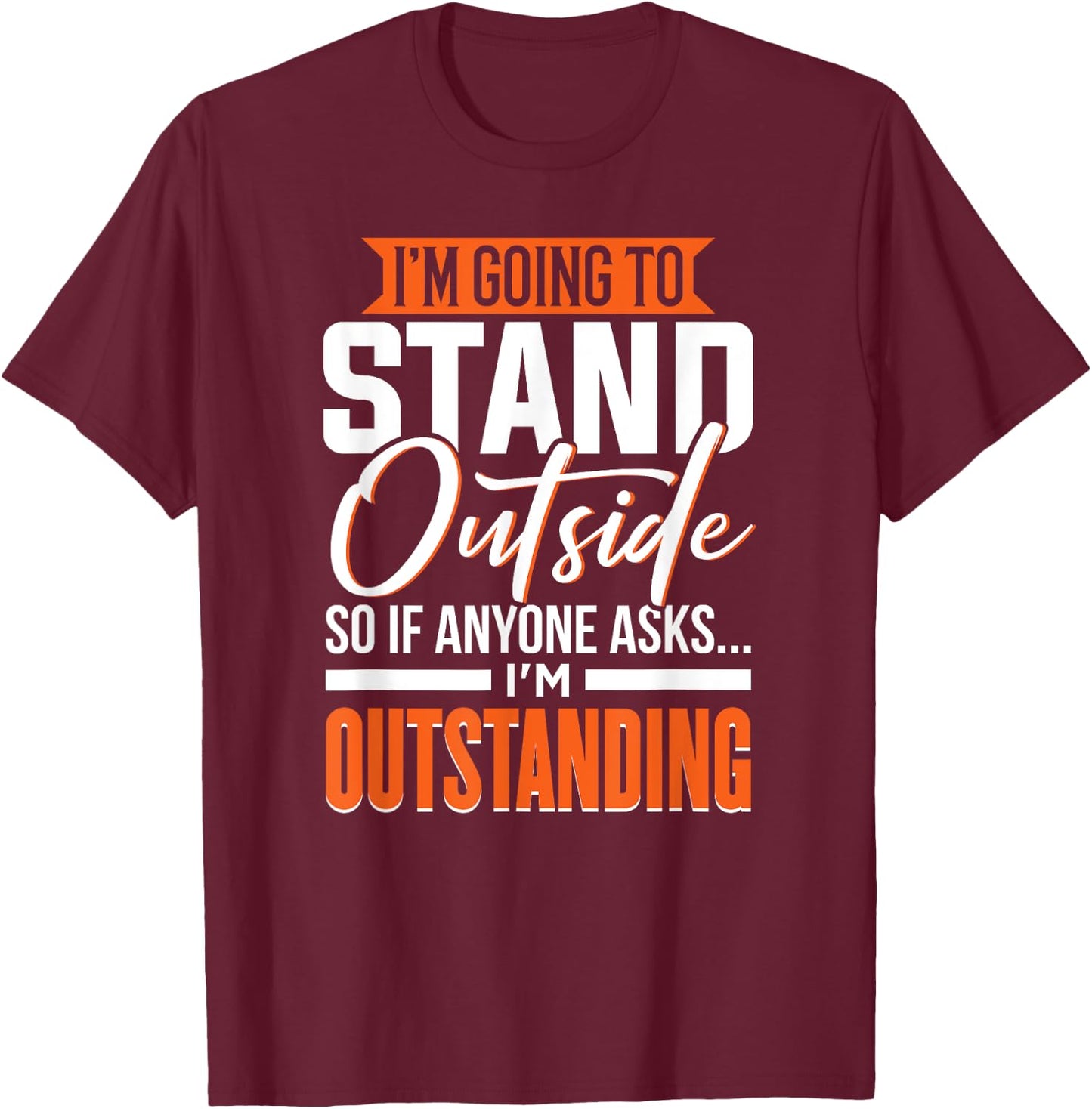 Funny Sarcastic Saying, Adult Humor, Outstanding, Sarcasm T-Shirt - T-Shirt | Maroon