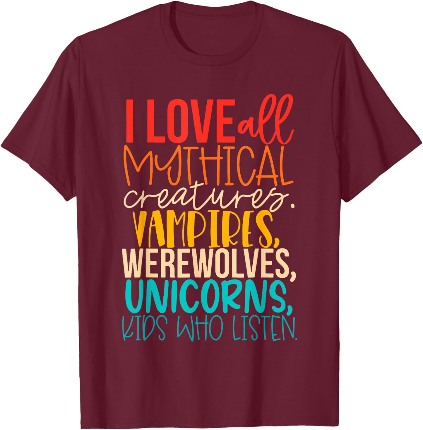 I Love All Mythical Creatures Vampires, Werewolves, Unicorns T-Shirt - T-Shirt | Maroon