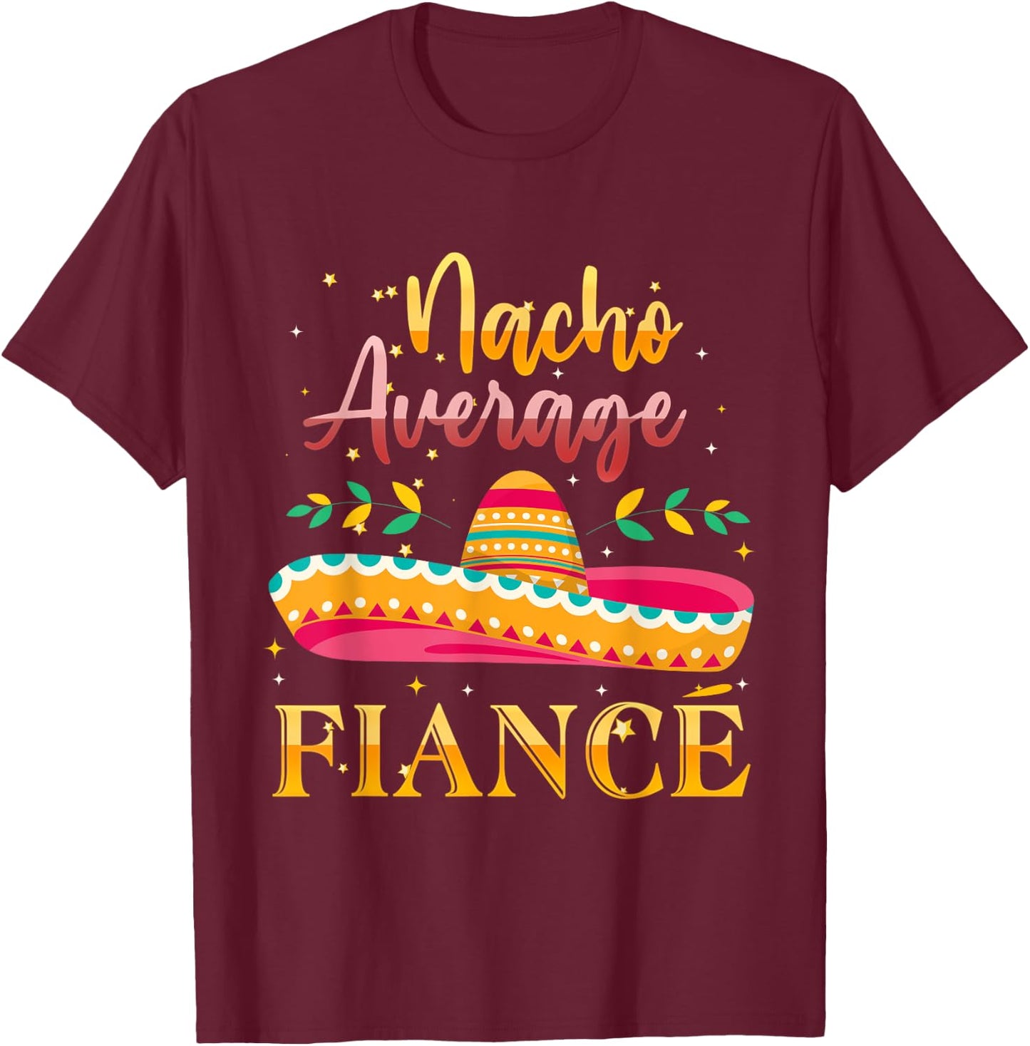 Nacho Average Fiance T-Shirt - T-Shirt | Maroon