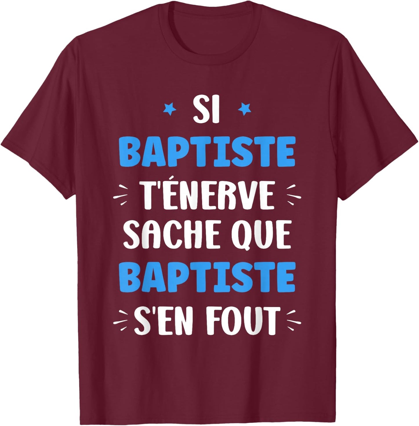 Name Si Baptiste t'énerve Humour Personalised Name Baptiste , Black, S T-Shirt - T-Shirt | Maroon