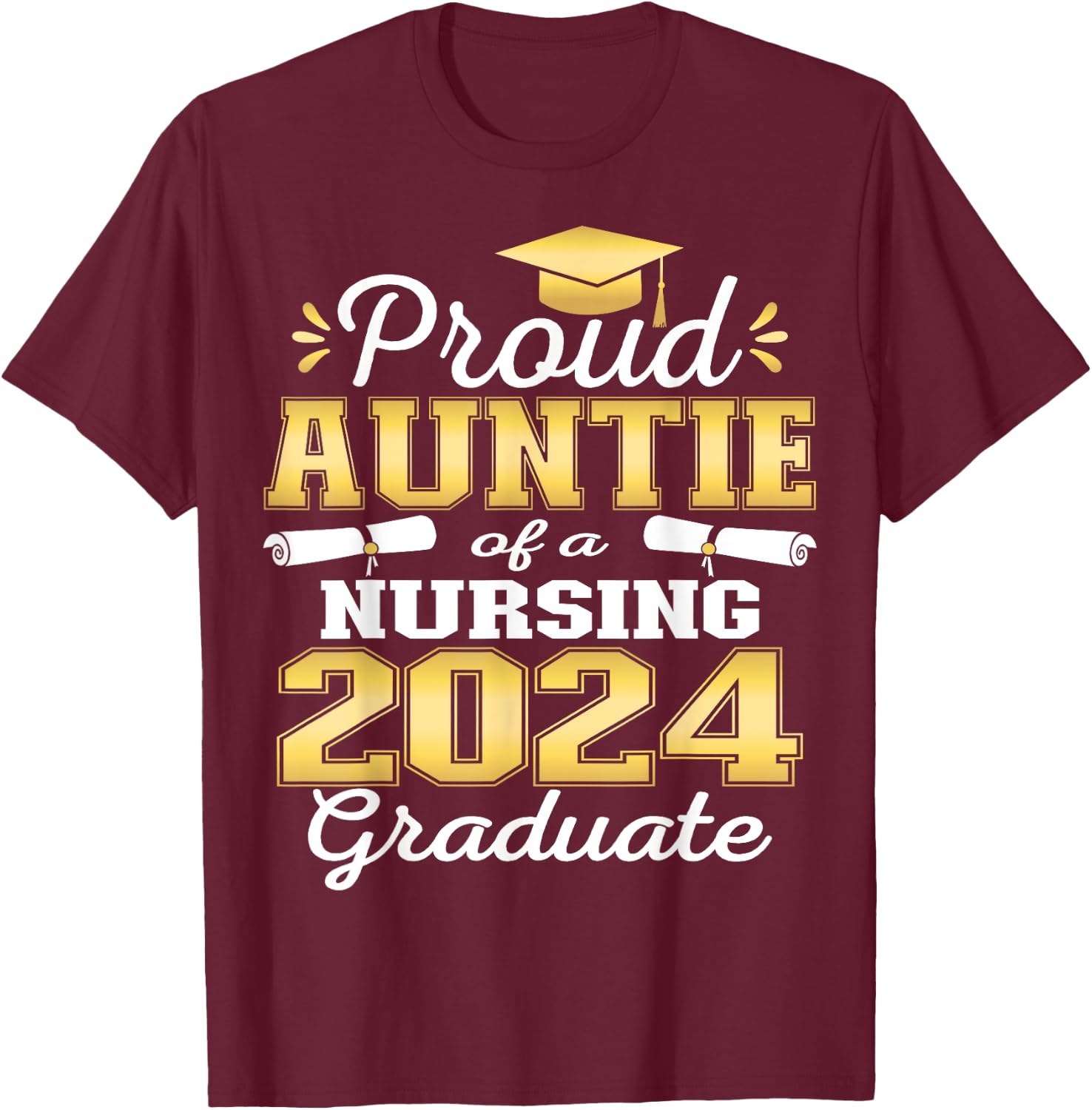 Proud Auntie Class Of 2024 Nursing Graduate Nurse T-Shirt - T-Shirt | Maroon