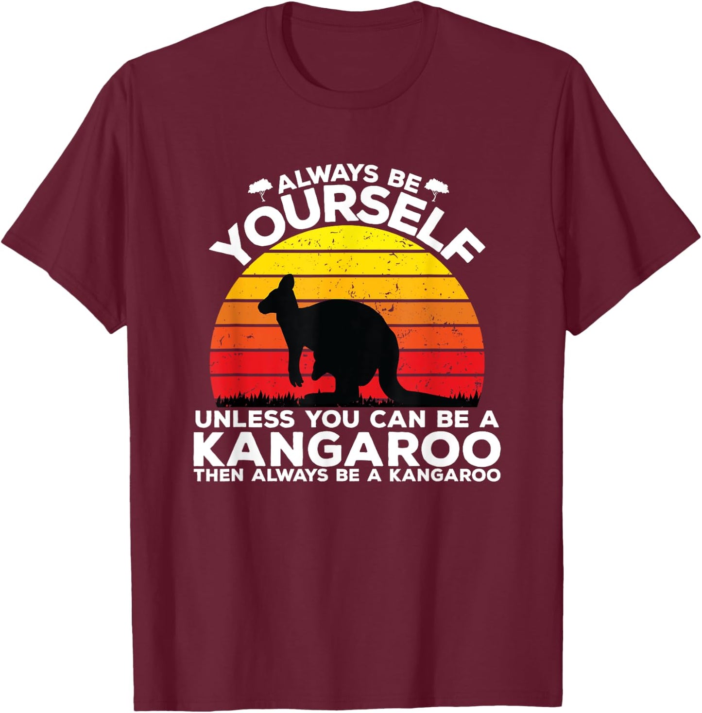 Always Be Yourself Kangaroo Saying Australia Kangaroo T-Shirt - T-Shirt | Maroon