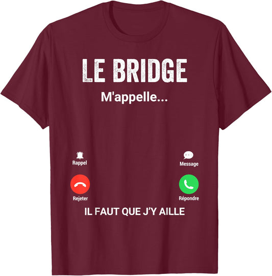 The Bridge Calls Me Gift Humor Bridge Player , Black, S T-Shirt - T-Shirt | Maroon