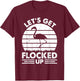 Let's Get Flocked Up - Flamingo Lover Funny Flamingo T-Shirt - T-Shirt | Maroon