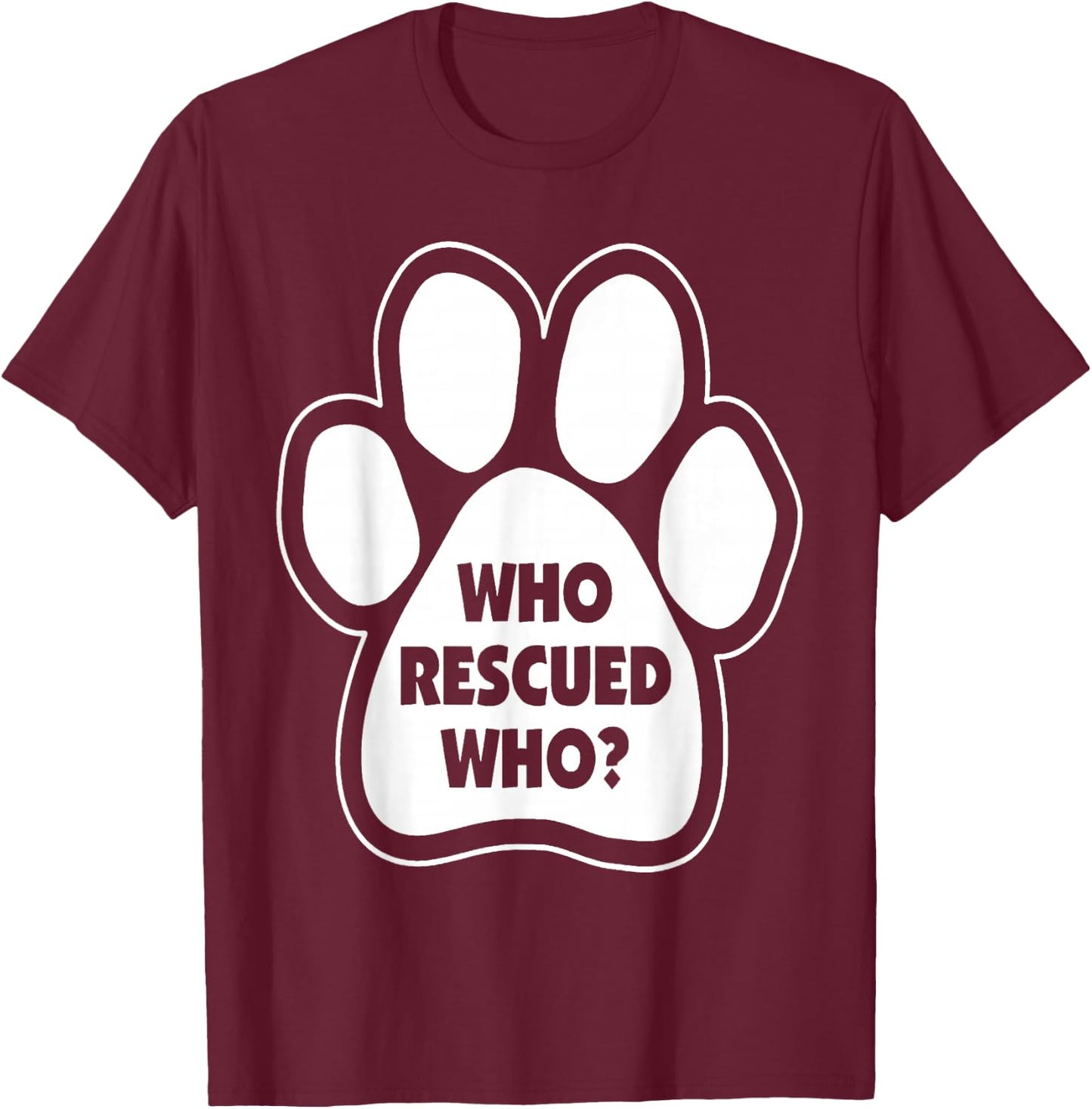 Who Rescued Who Paw Print T-Shirt - T-Shirt | Maroon