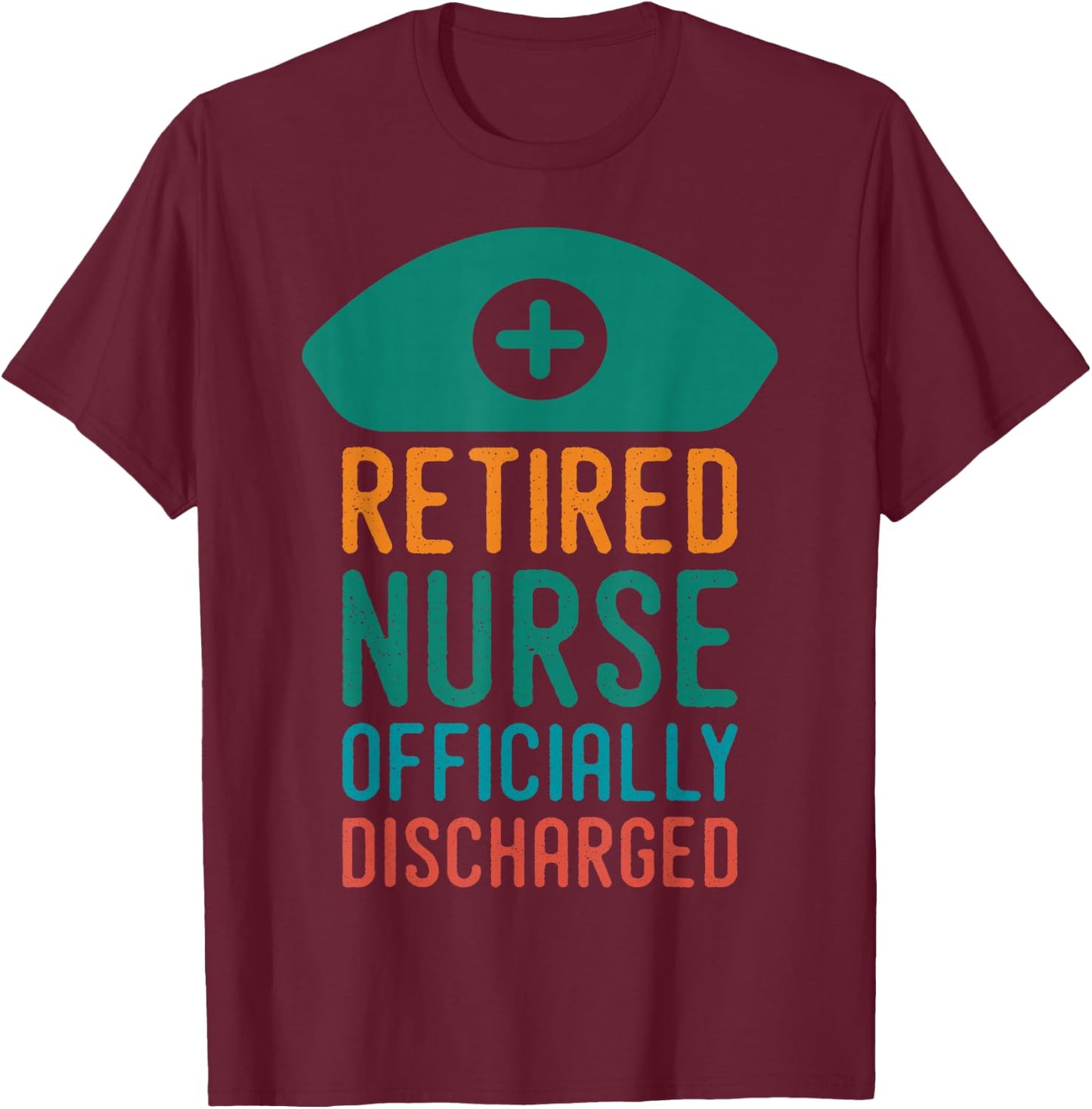 Retired Nurse Officially Discharge | Retirement Pension T-Shirt - T-Shirt | Maroon
