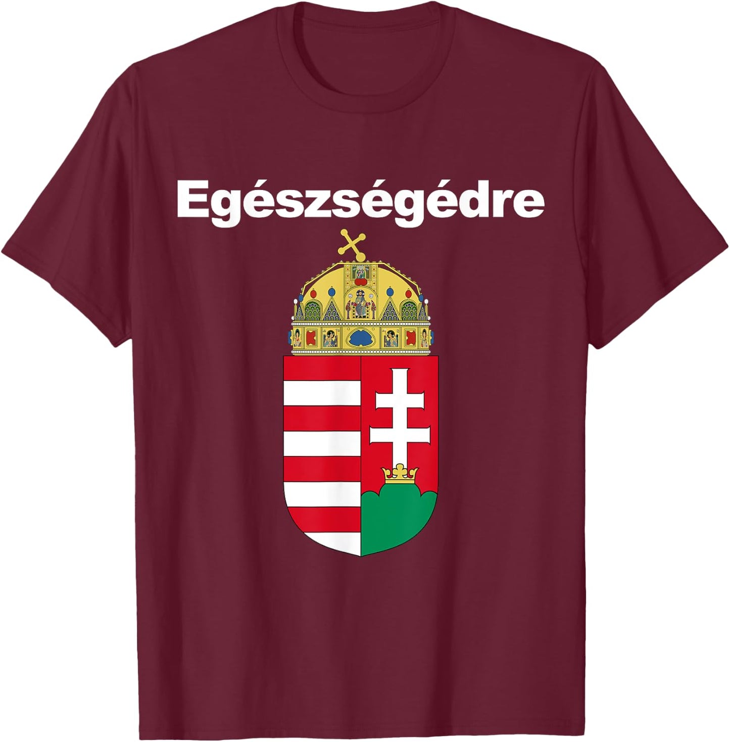 Egeszsegedre Cheers In Hungarian Apparel Magyar Cimere T-Shirt - T-Shirt | Maroon