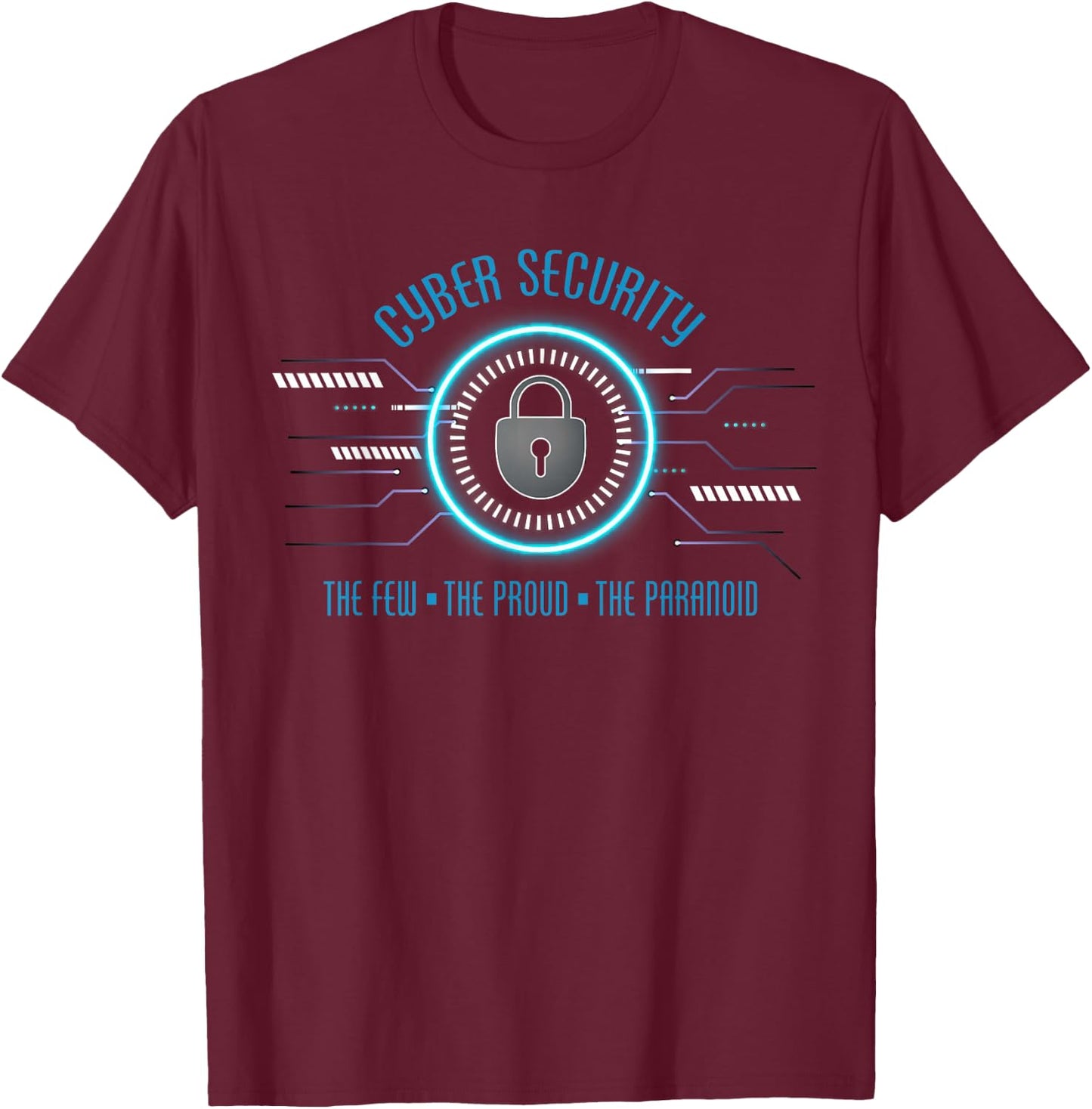 Cyber Security The Few The Proud The Paranoid Cybersecurity T-Shirt - T-Shirt | Maroon