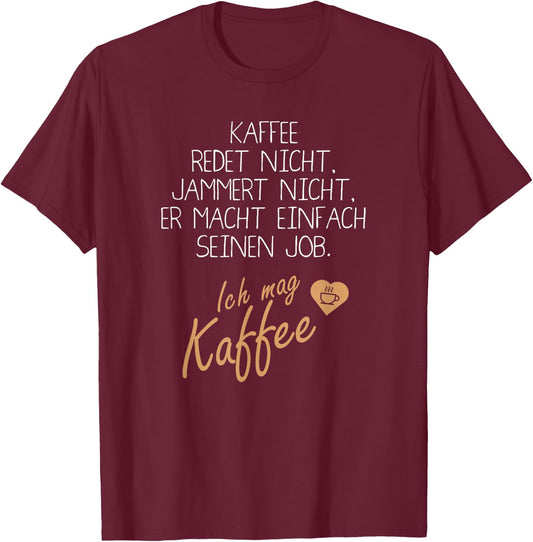 with German Text "Kaffee redet und jammert nicht" [German Language], black, s T-Shirt - T-Shirt | Maroon