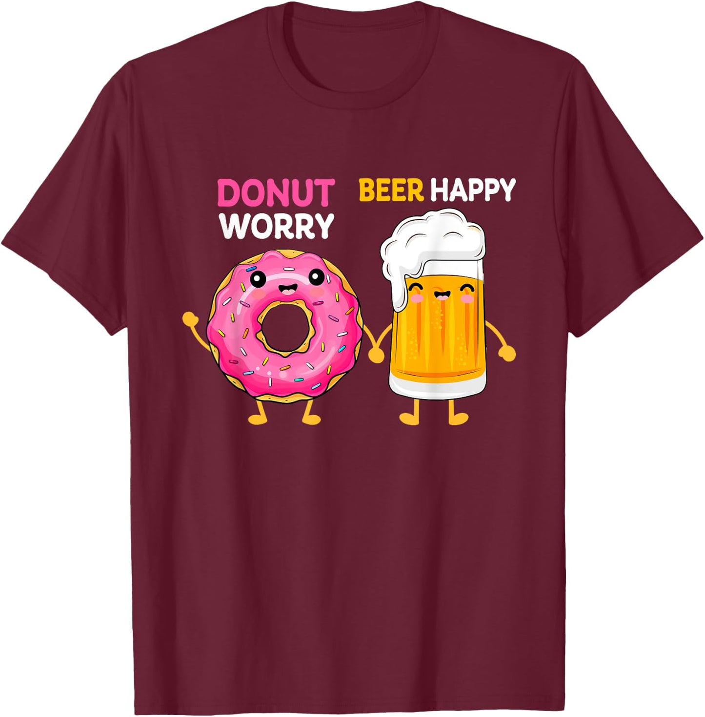 Donut Worry Funny Doughnut Day Beer Happy Drink Mom Dad Papa T-Shirt - T-Shirt | Maroon