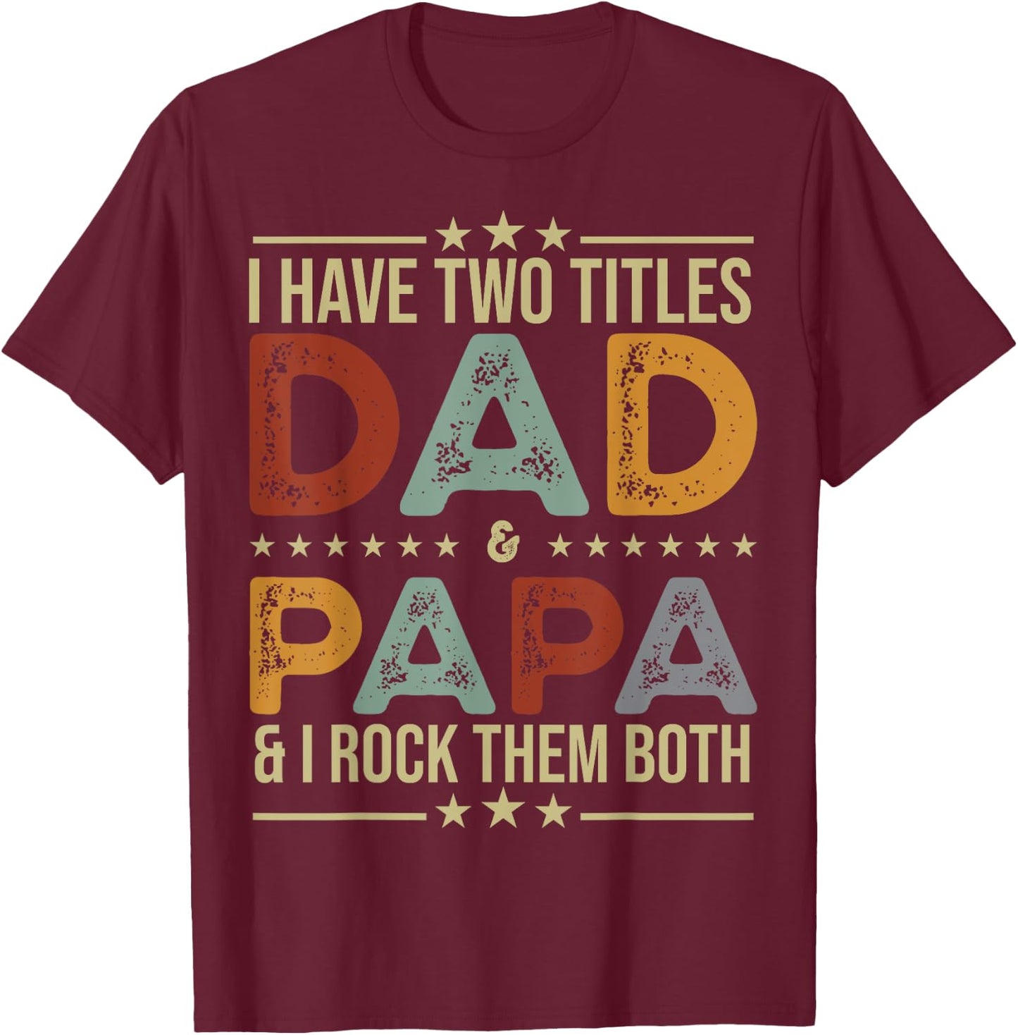 I Have Two Titles Dad And Papa Funny Fathers Day T-Shirt - T-Shirt | Maroon