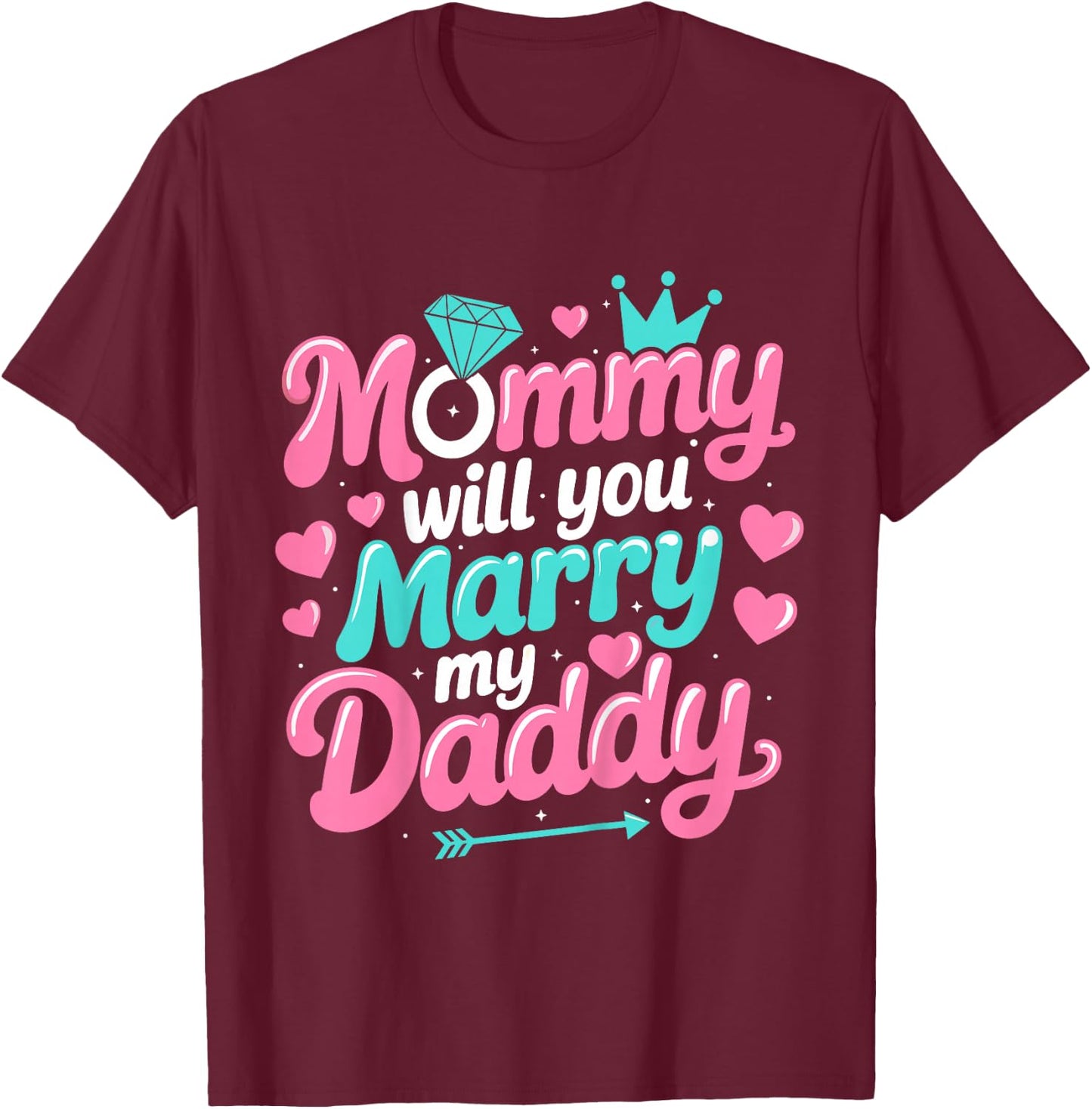 Mommy Will You Marry My Daddy Marriage Wedding Funny T-Shirt - T-Shirt | Maroon