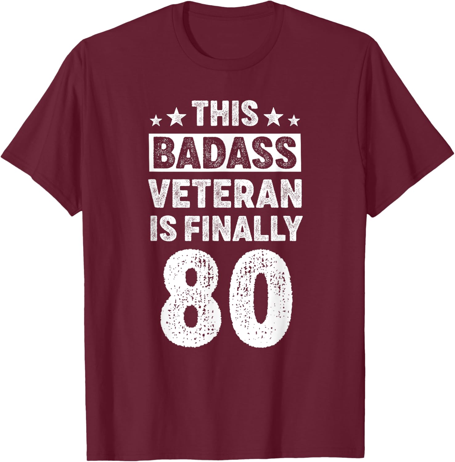 80 Year Old Men Women Badass Veteran Birthday Decorations T-Shirt - T-Shirt | Maroon