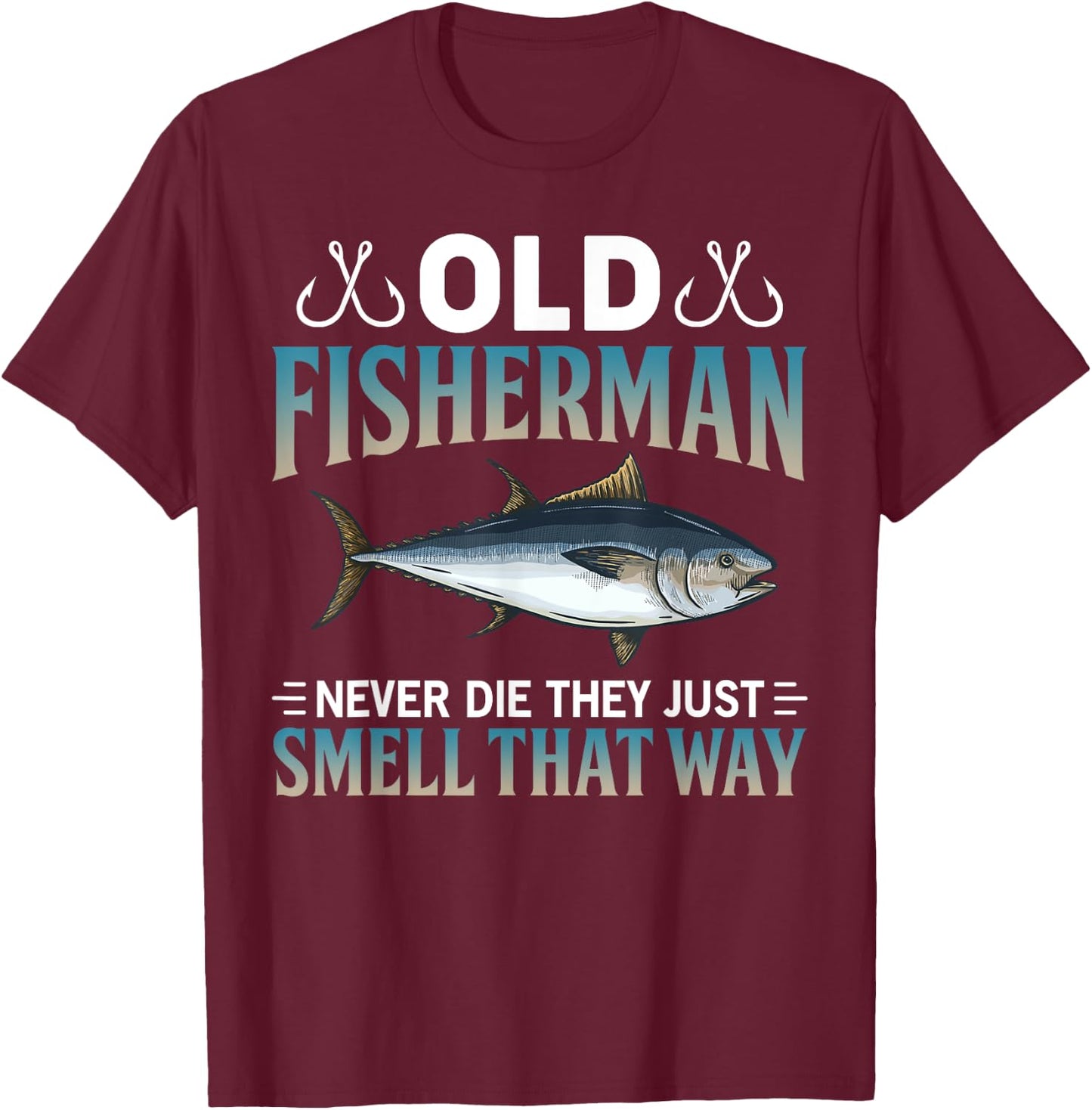 Old Fisherman Never Die They Just Smell That Way T-Shirt - T-Shirt | Maroon