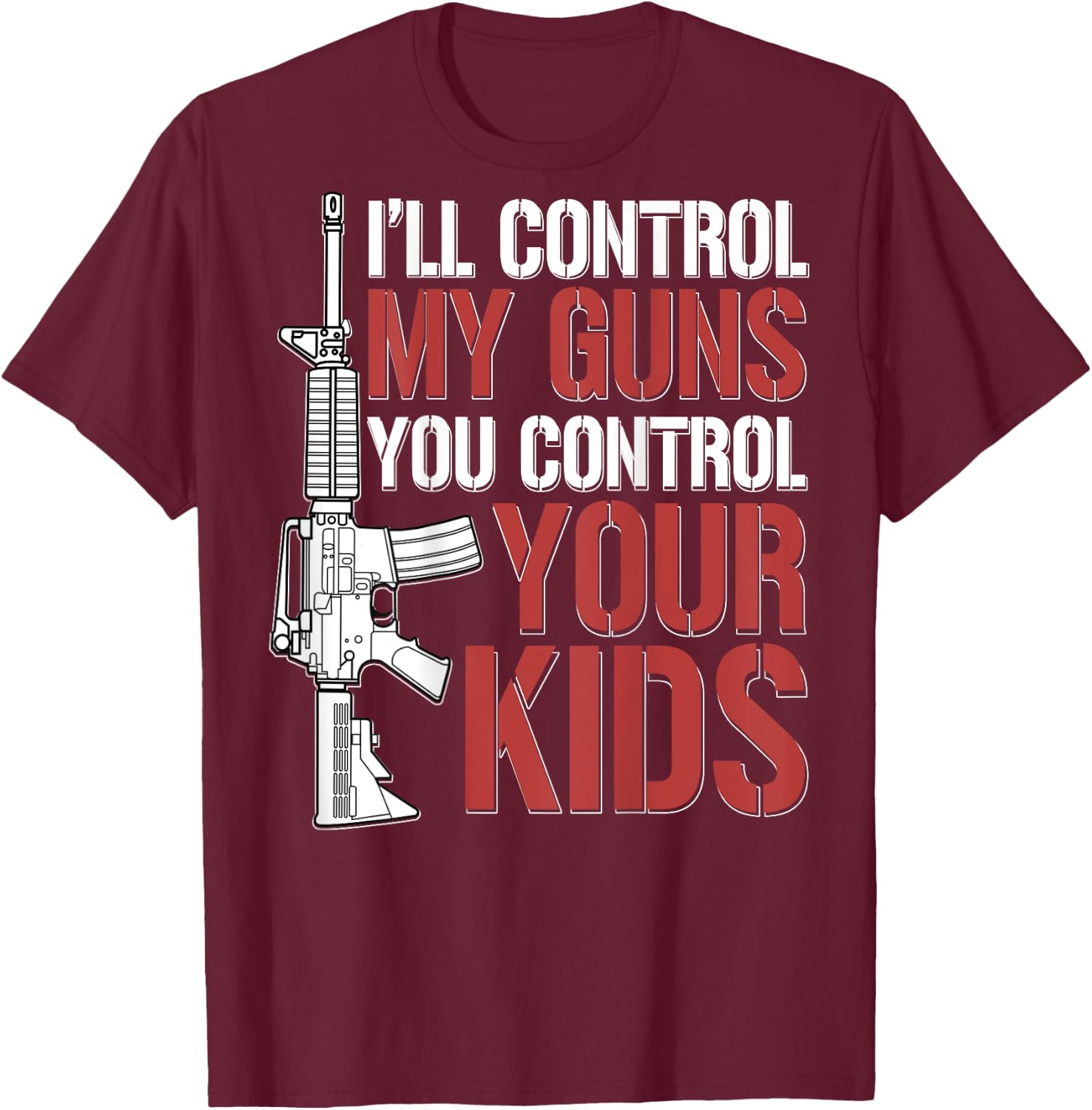 I'll Control My Guns You Control Your Kids (on back) T-Shirt - T-Shirt | Maroon