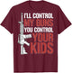 I'll Control My Guns You Control Your Kids (on back) T-Shirt - T-Shirt | Maroon