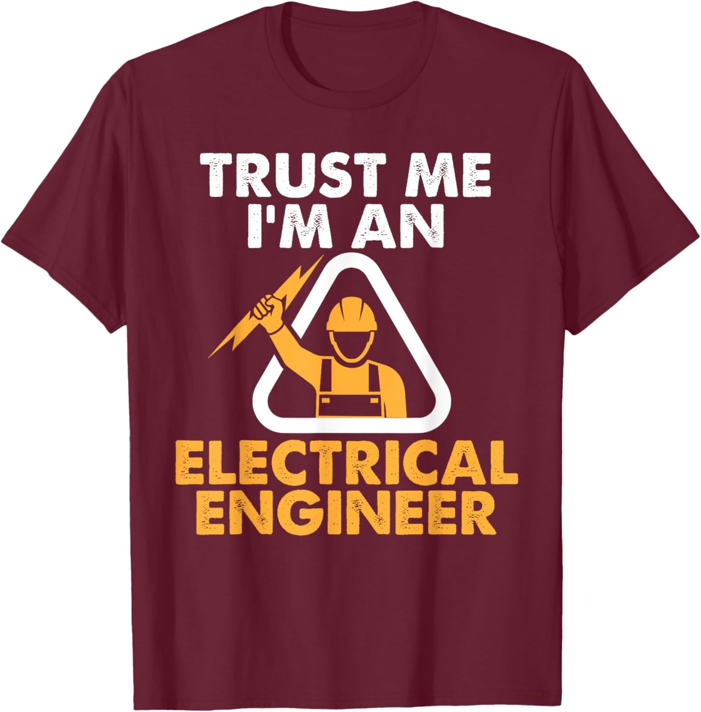 Trust Me I'm An Electrical Engineer Shirt Electrician T-Shirt - T-Shirt | Maroon