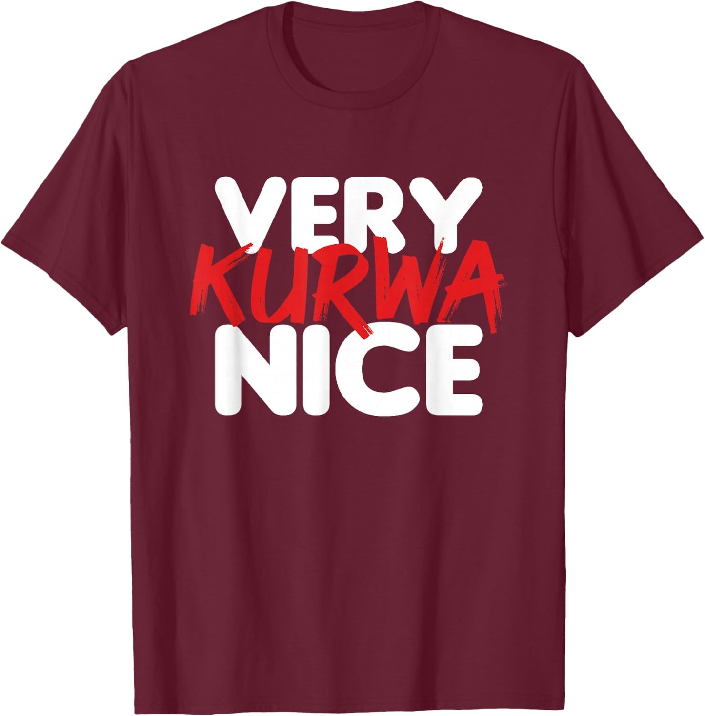 Very Kurwa Nice T-Shirt - T-Shirt | Maroon